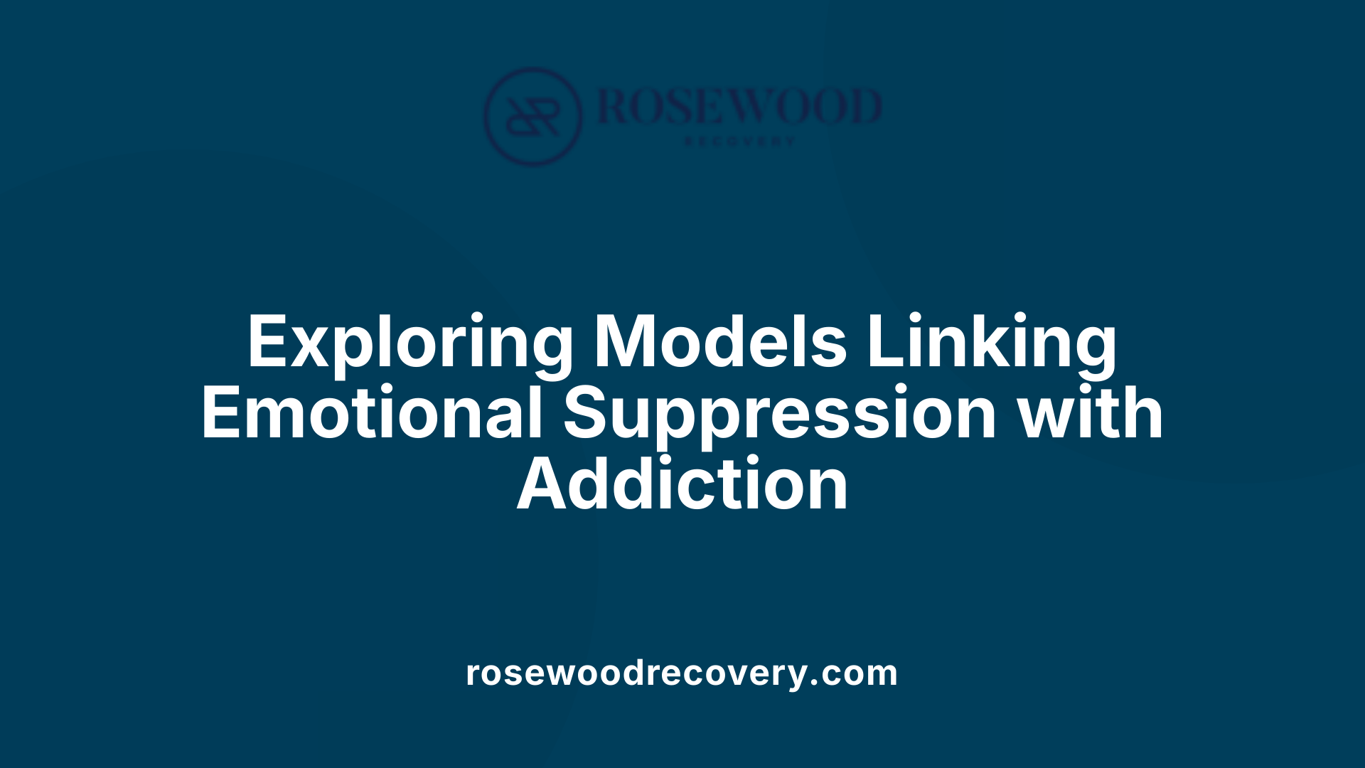 Exploring Models Linking Emotional Suppression with Addiction