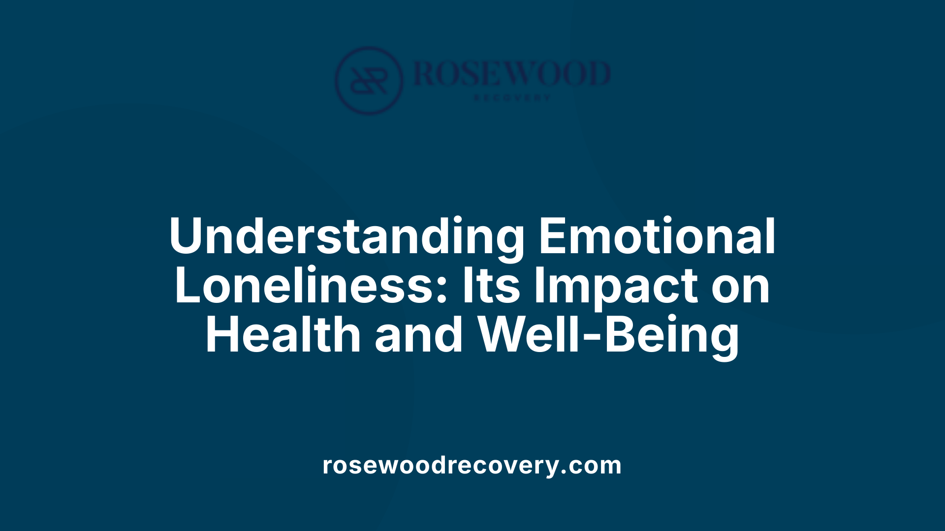 Understanding Emotional Loneliness: Its Impact on Health and Well-Being
