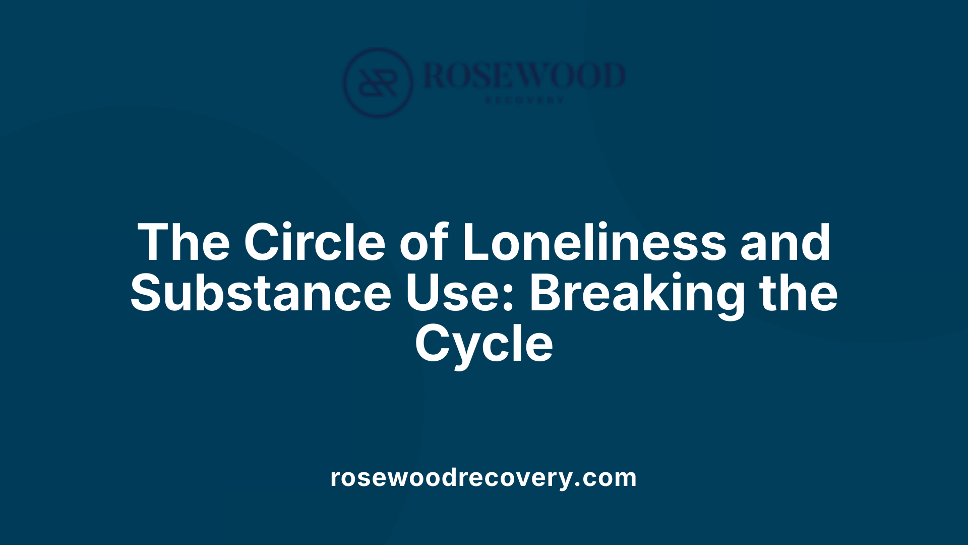 The Circle of Loneliness and Substance Use: Breaking the Cycle