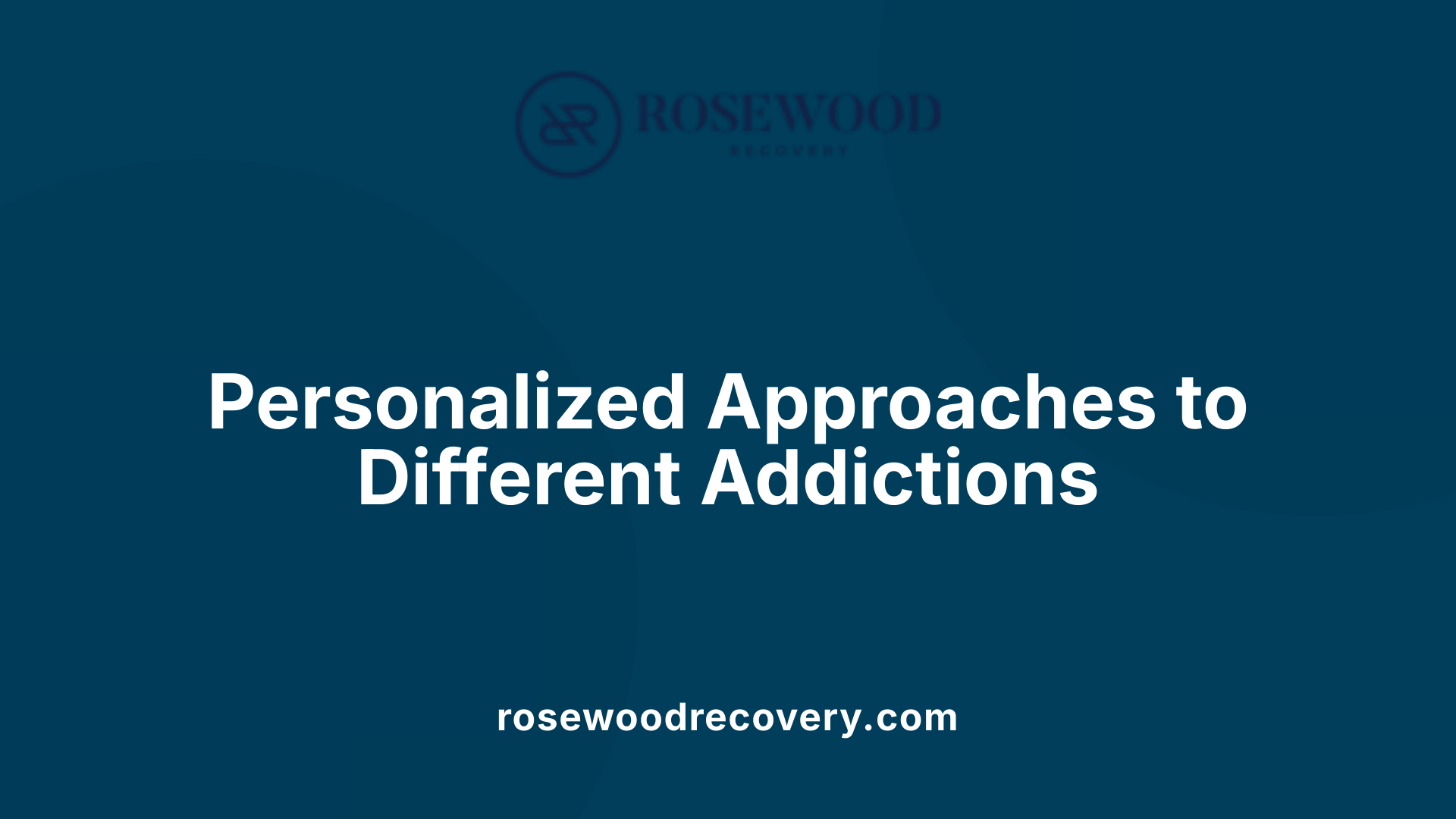 Personalized Approaches to Different Addictions