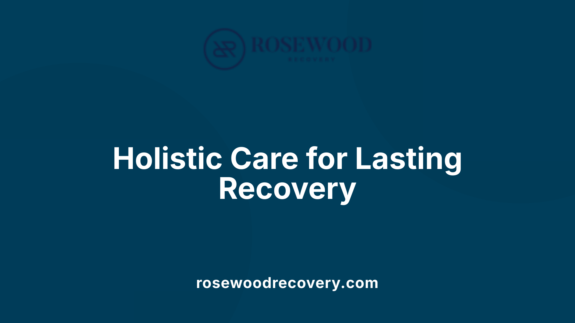 Holistic Care for Lasting Recovery