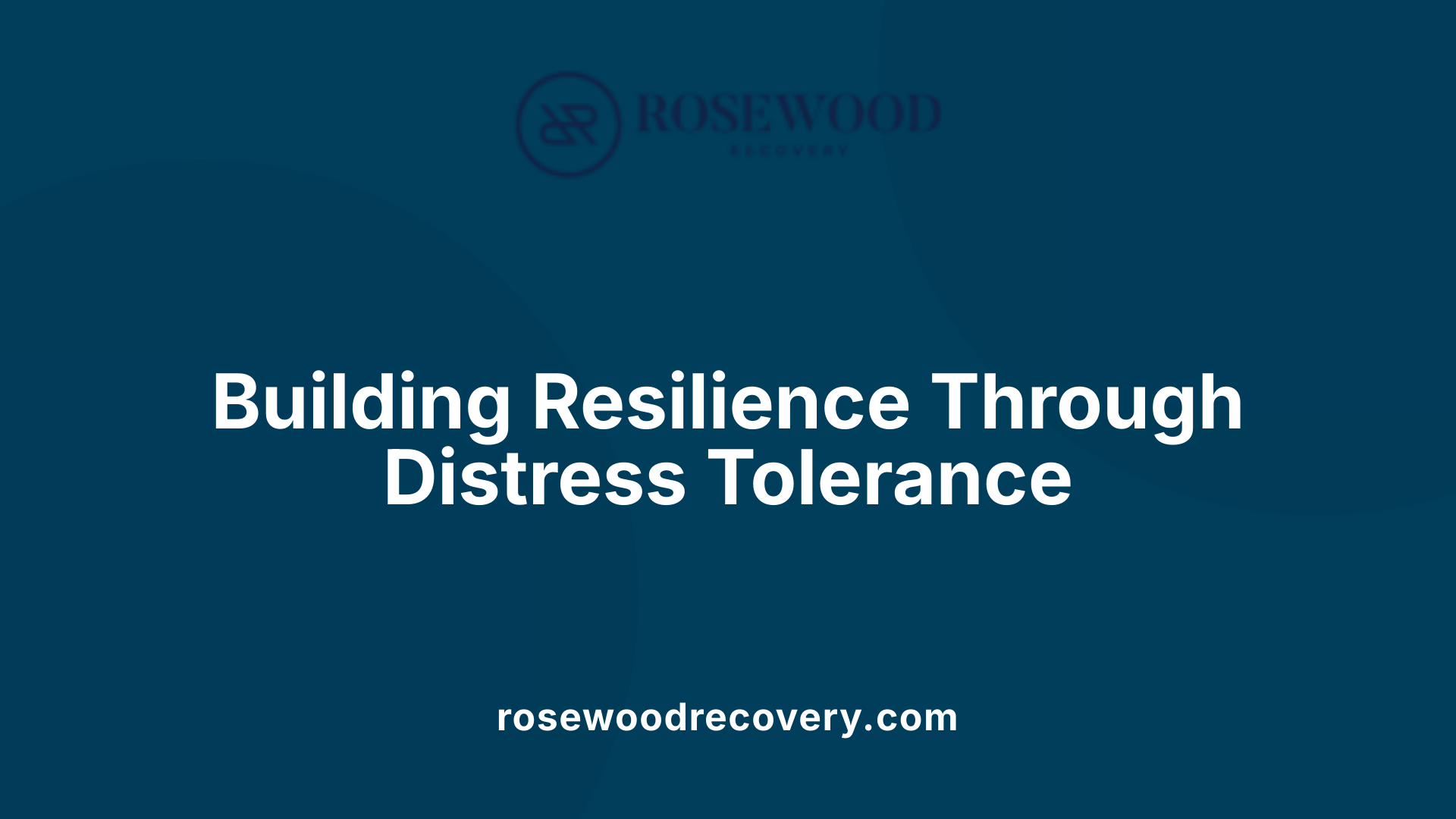 Building Resilience Through Distress Tolerance