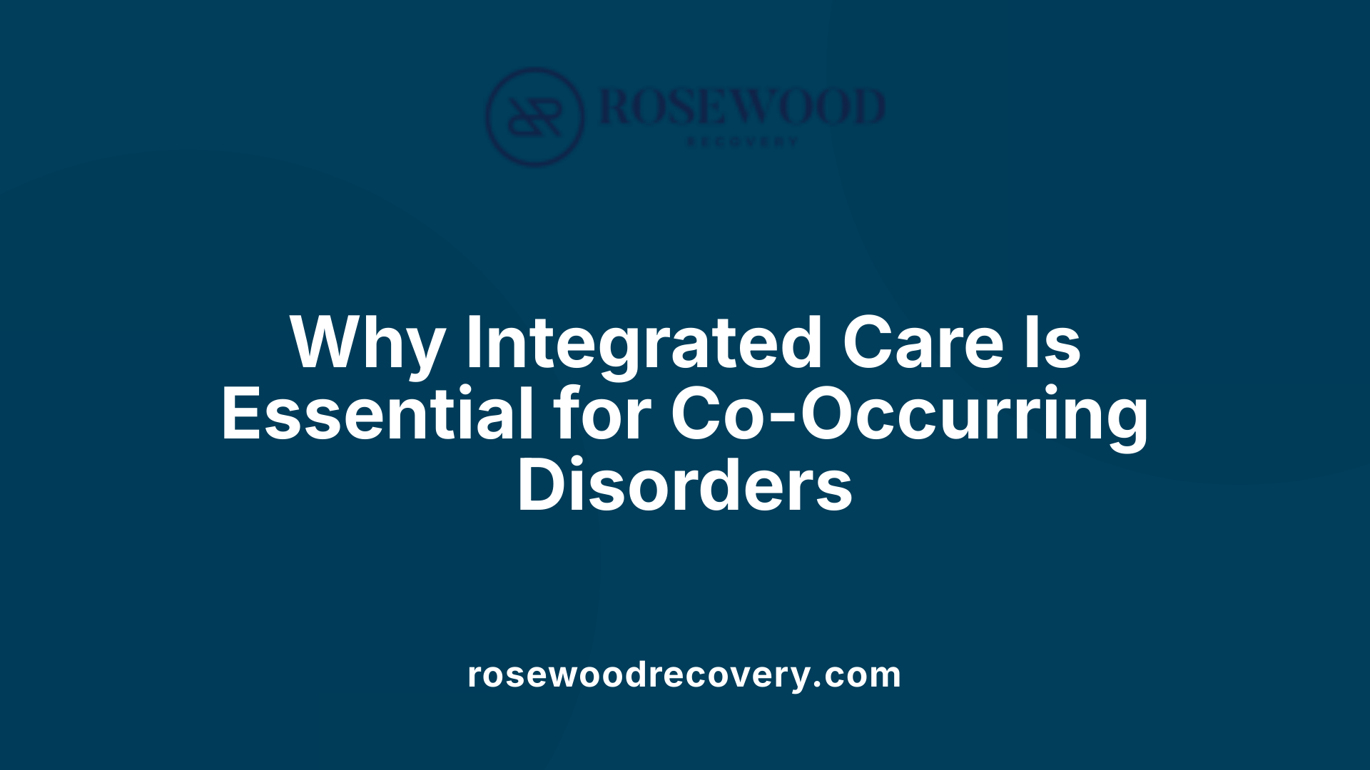 Why Integrated Care Is Essential for Co-Occurring Disorders