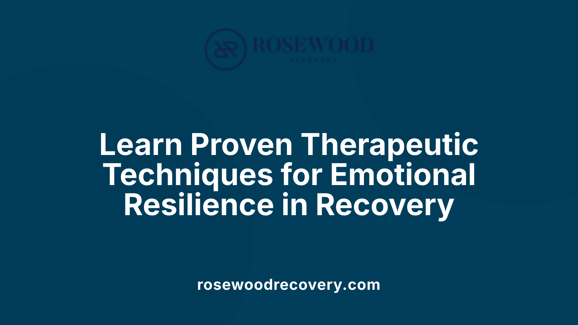 Learn Proven Therapeutic Techniques for Emotional Resilience in Recovery