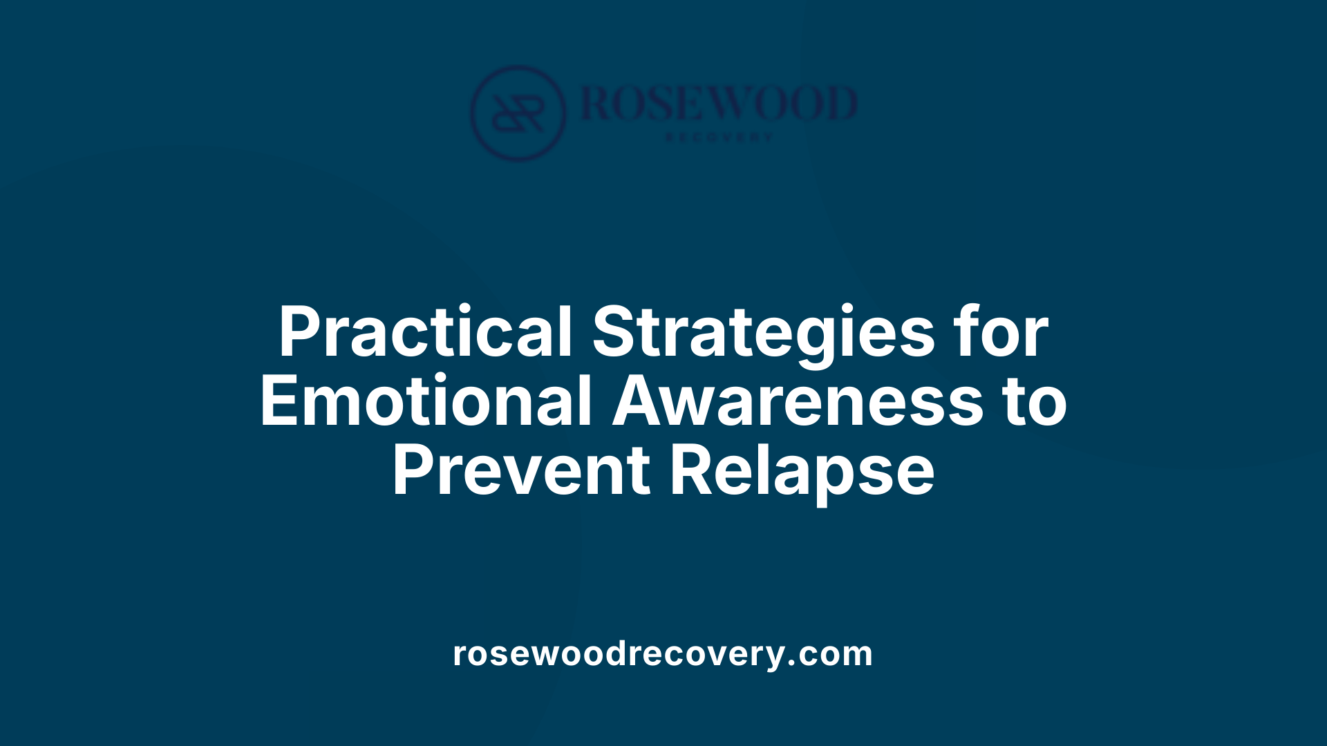 Practical Strategies for Emotional Awareness to Prevent Relapse