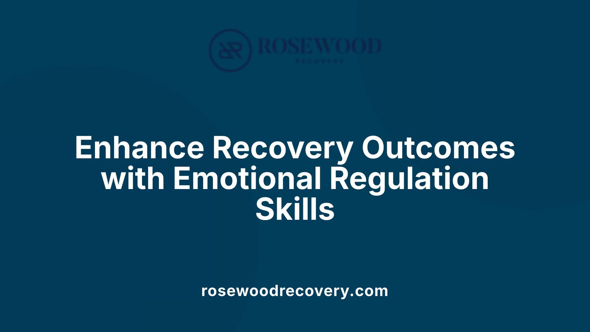 Enhance Recovery Outcomes with Emotional Regulation Skills