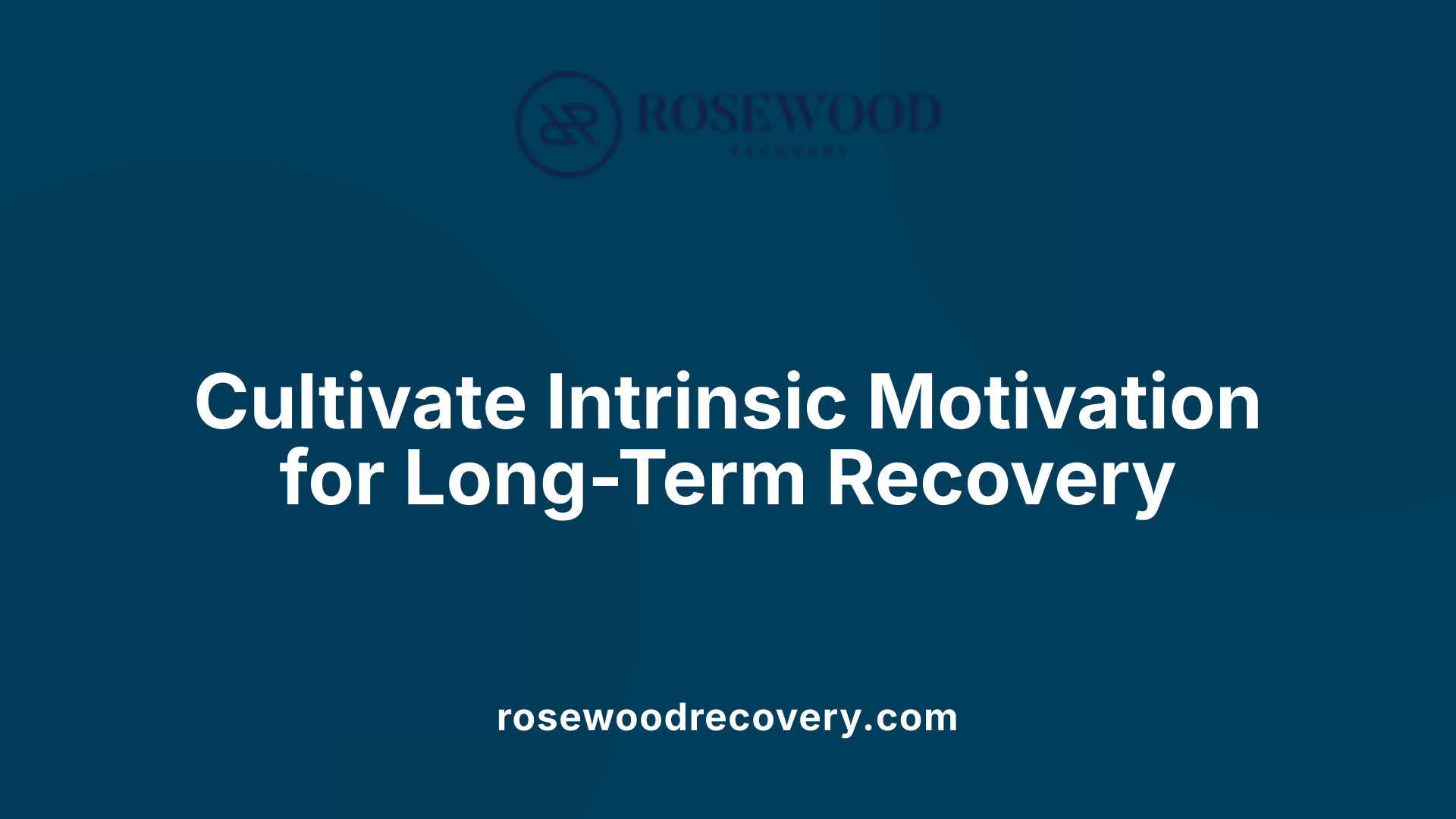 Cultivate Intrinsic Motivation for Long-Term Recovery