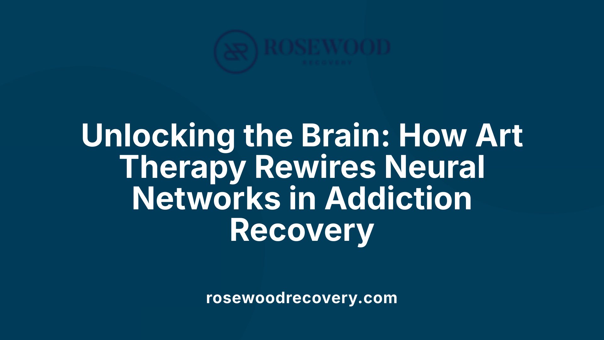 Unlocking the Brain: How Art Therapy Rewires Neural Networks in Addiction Recovery