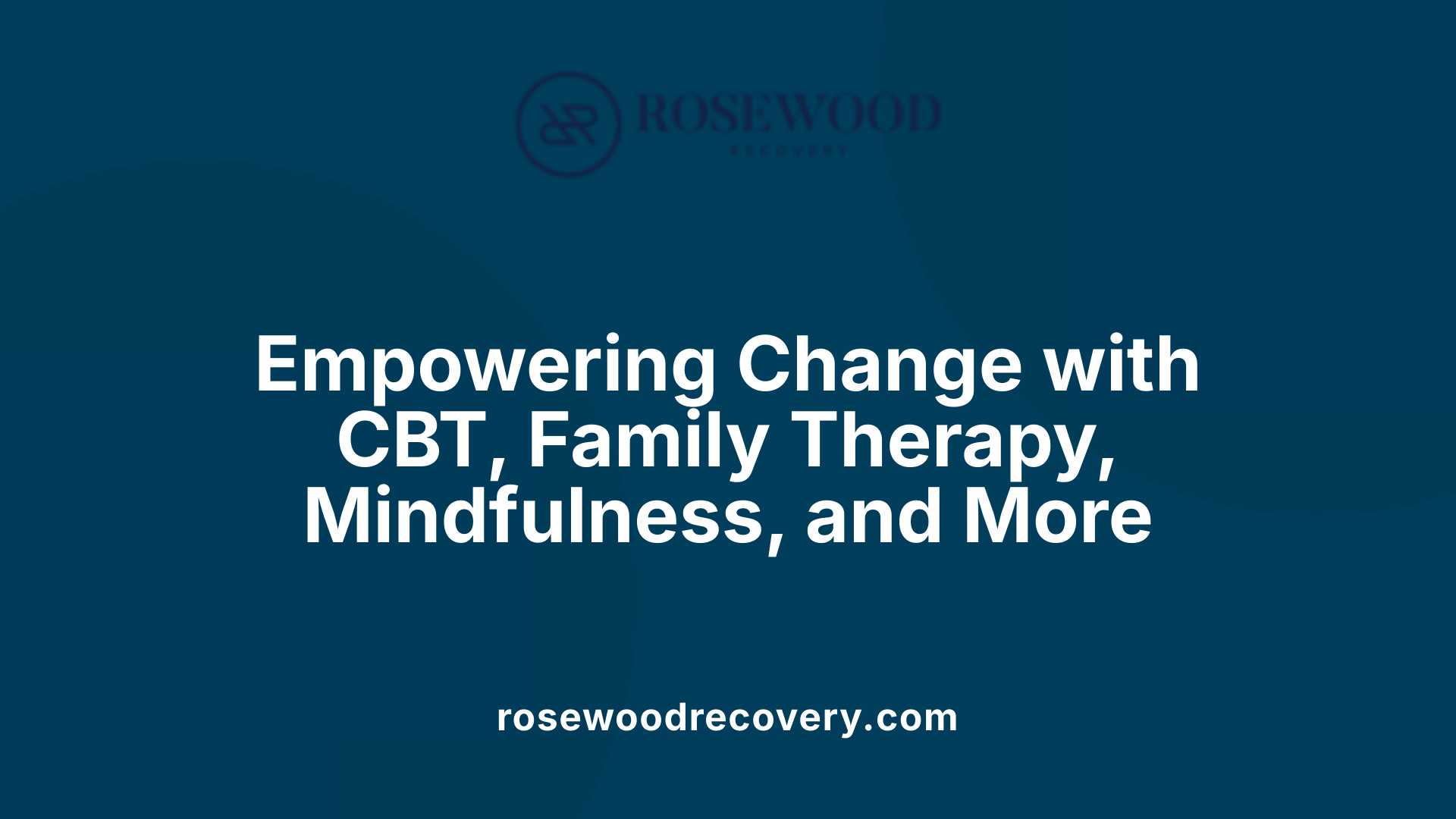 Empowering Change with CBT, Family Therapy, Mindfulness, and More