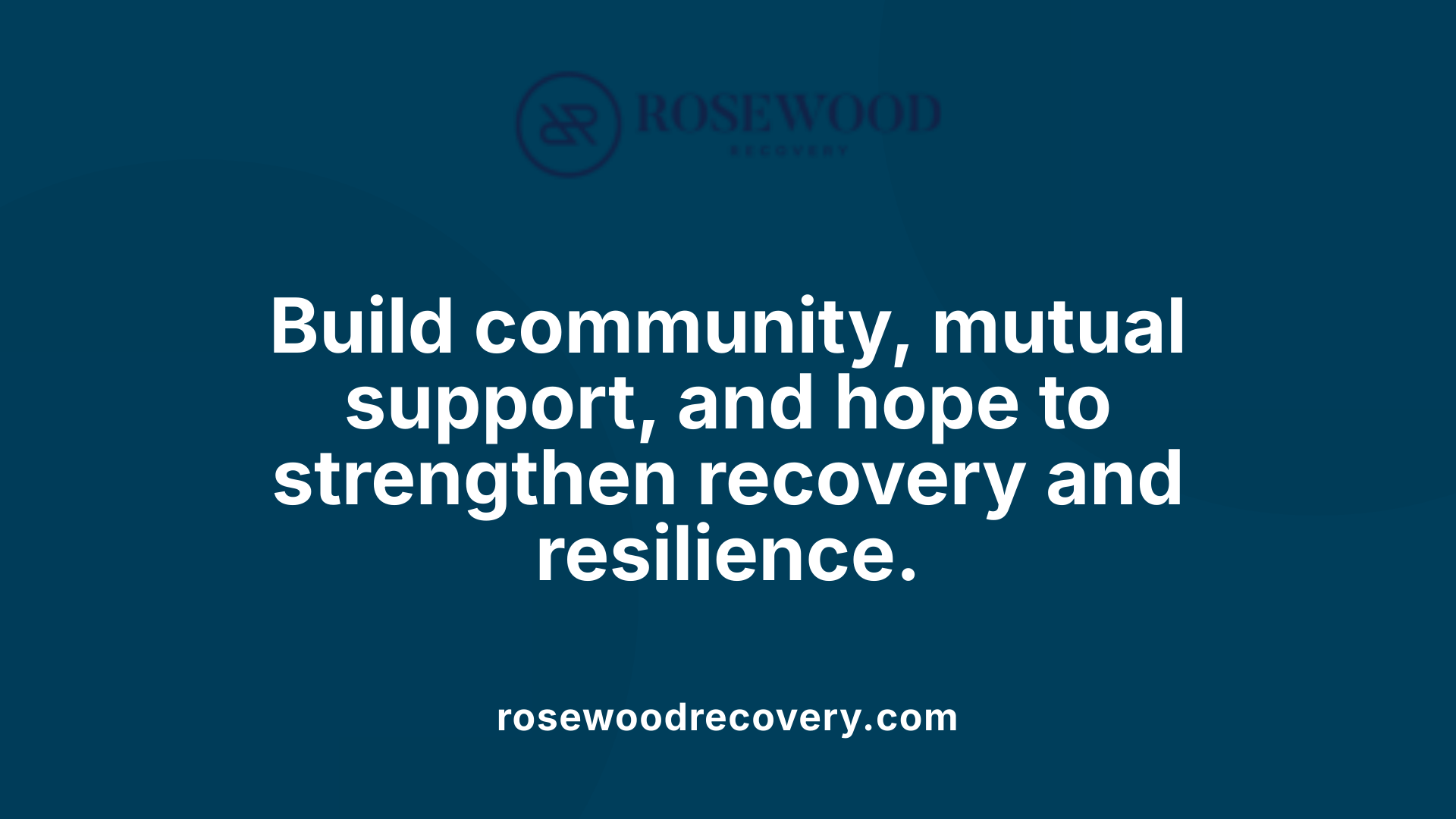 Build community, mutual support, and hope to strengthen recovery and resilience.
