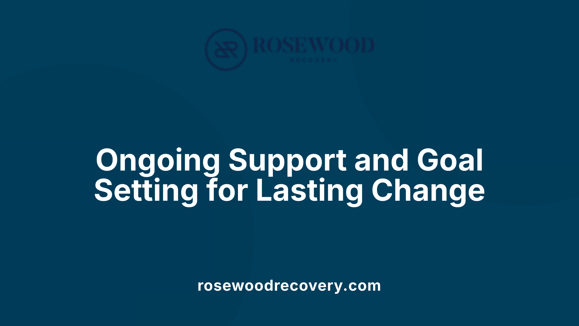 Ongoing Support and Goal Setting for Lasting Change