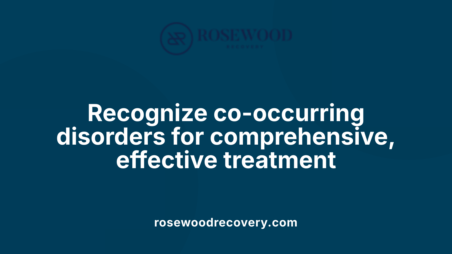 Recognize co-occurring disorders for comprehensive, effective treatment