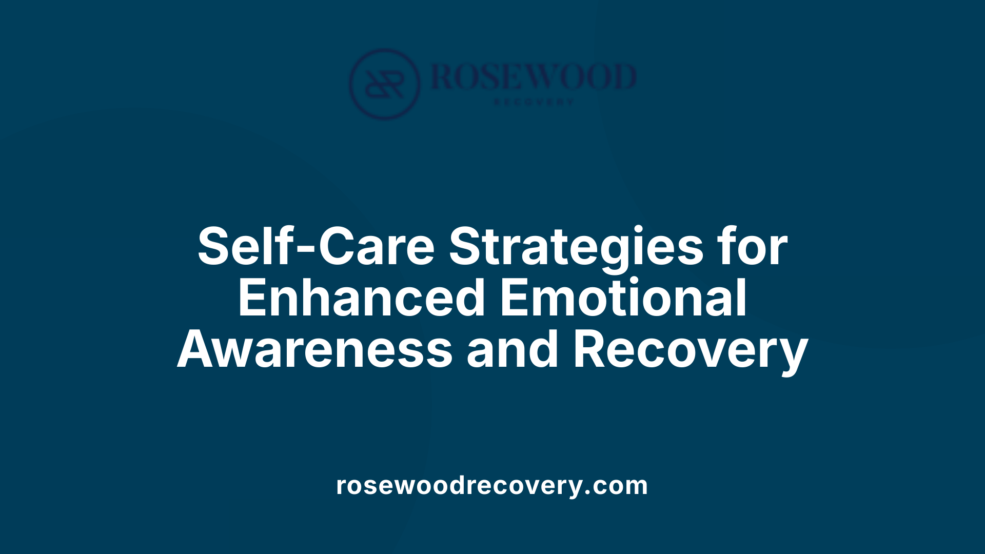 Self-Care Strategies for Enhanced Emotional Awareness and Recovery
