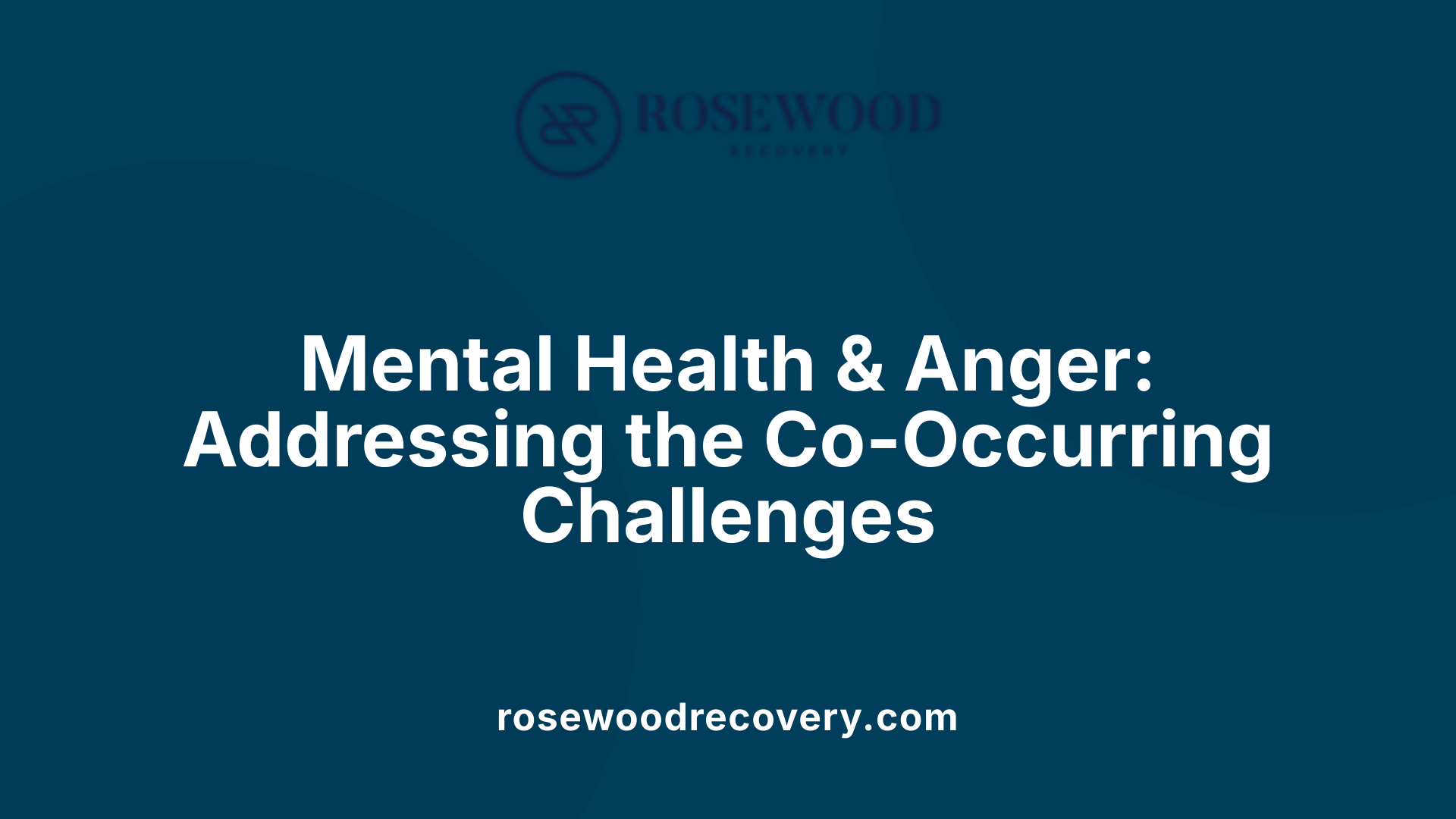 Mental Health &amp; Anger: Addressing the Co-Occurring Challenges