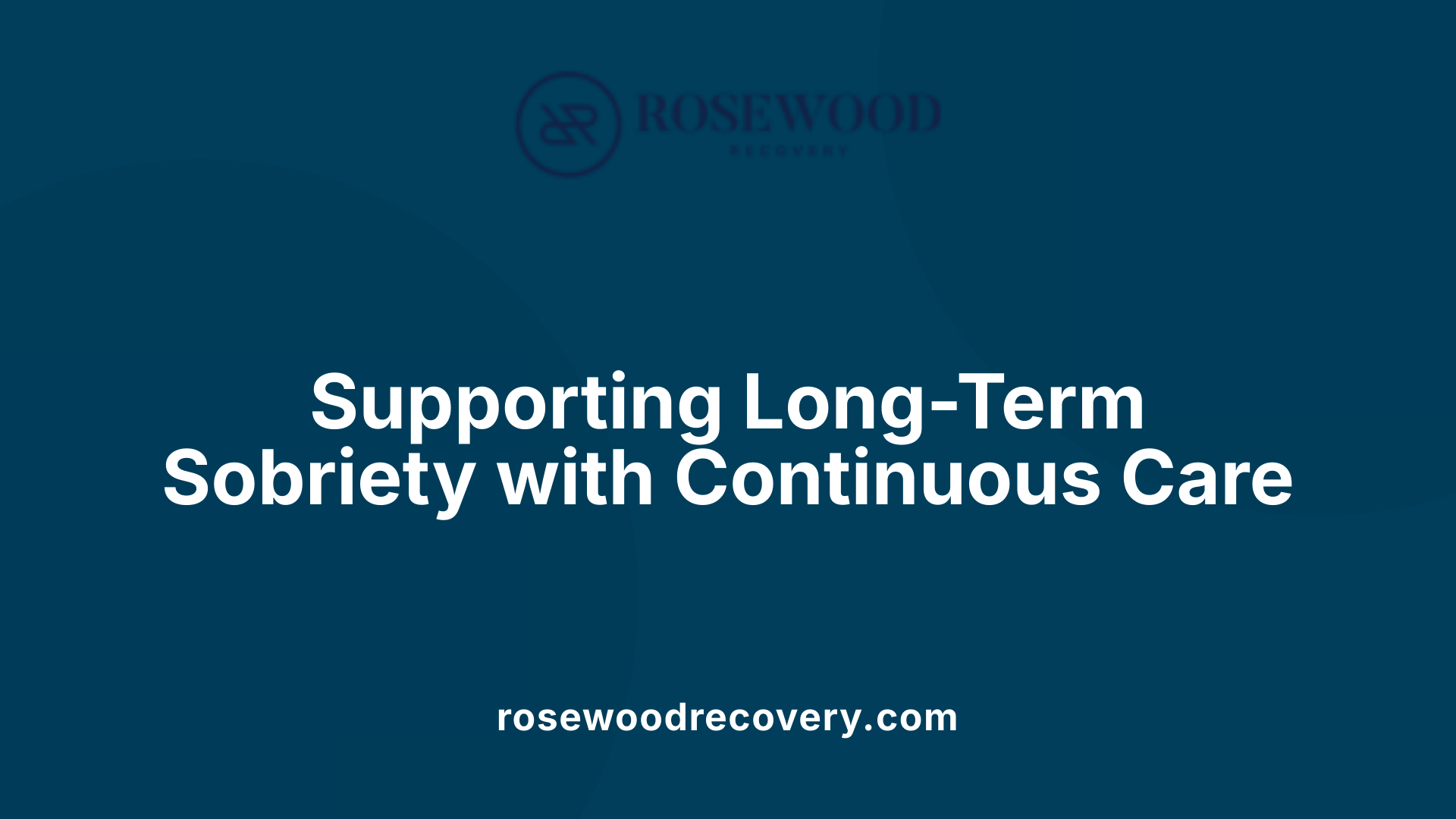 Supporting Long-Term Sobriety with Continuous Care