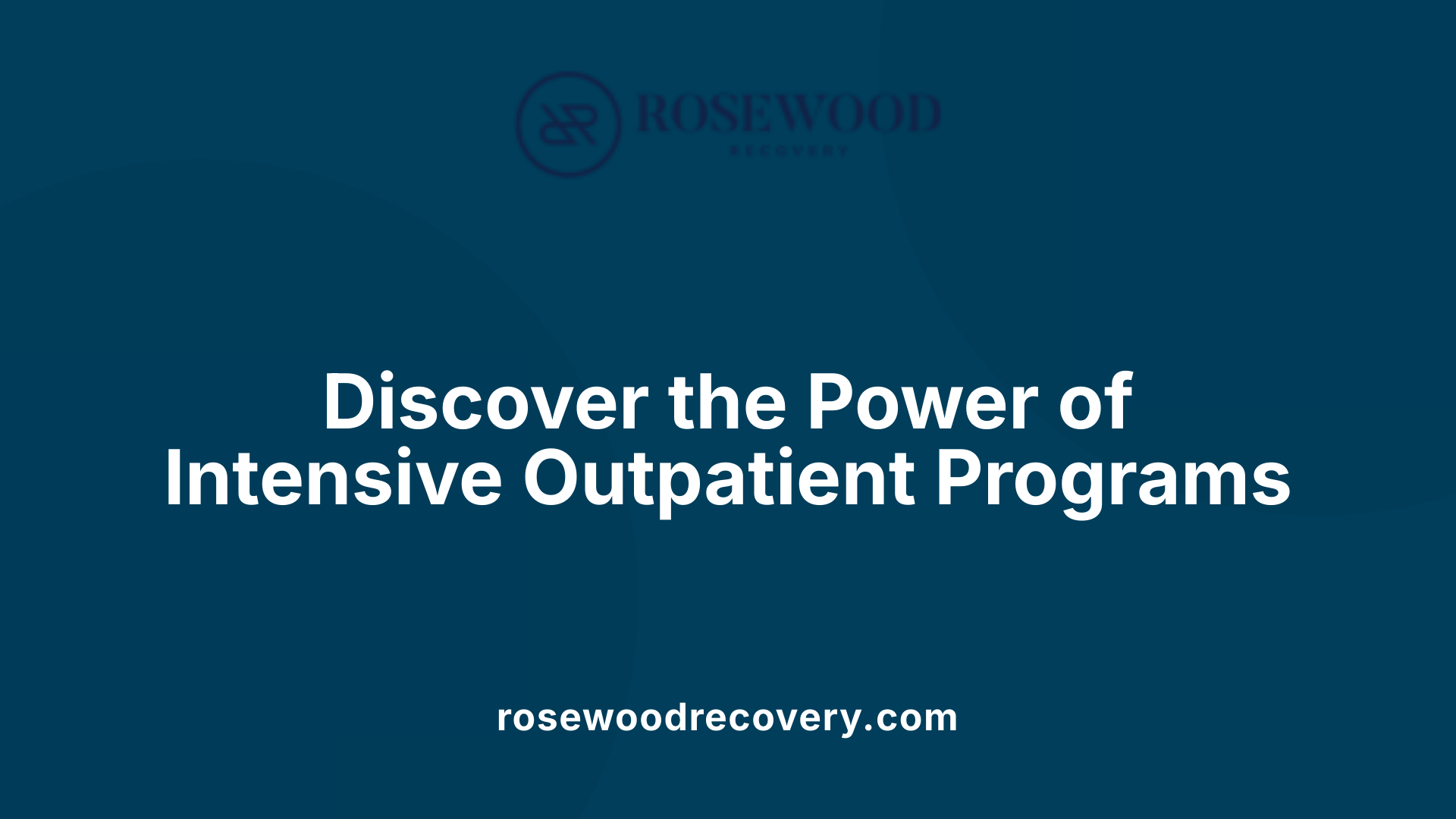 Discover the Power of Intensive Outpatient Programs