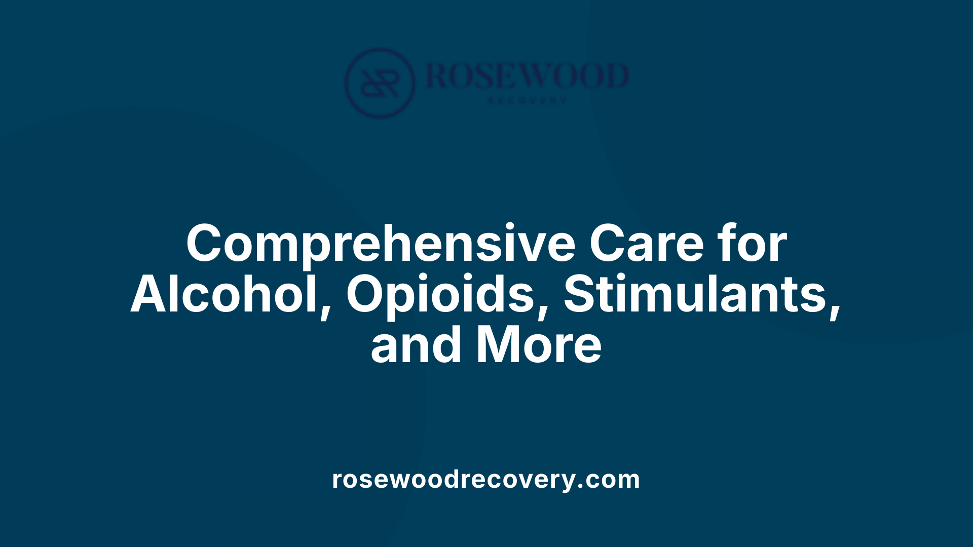 Comprehensive Care for Alcohol, Opioids, Stimulants, and More