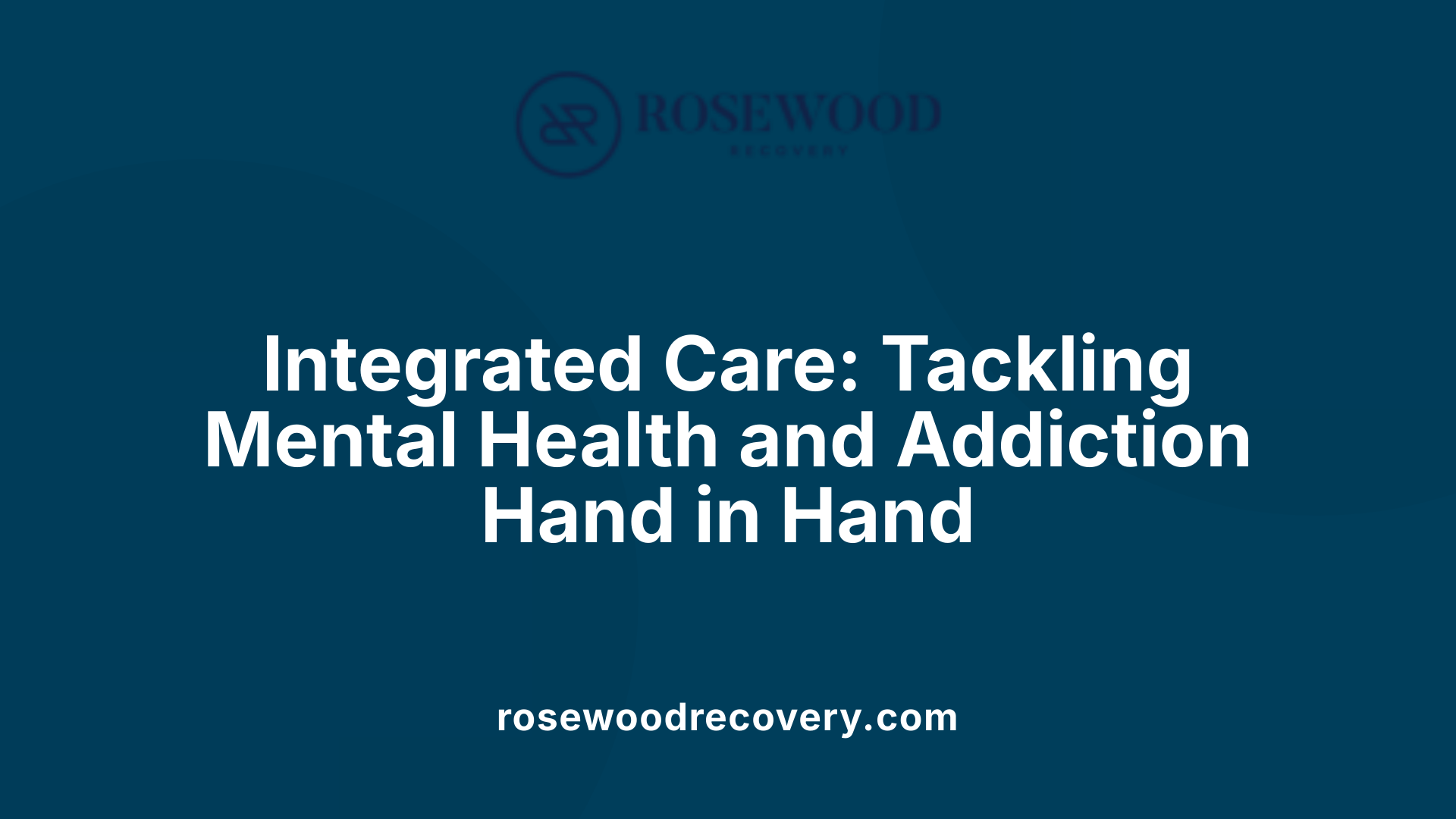 Integrated Care: Tackling Mental Health and Addiction Hand in Hand
