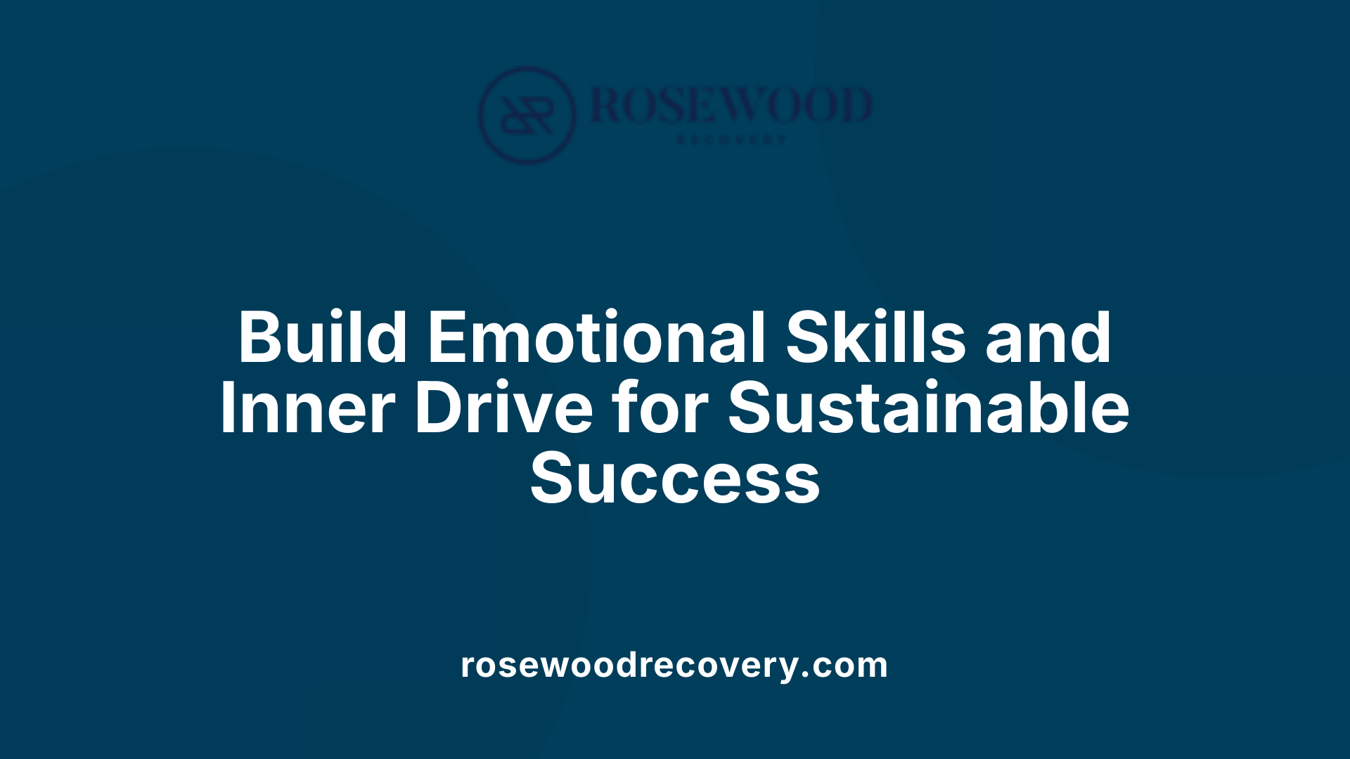 Build Emotional Skills and Inner Drive for Sustainable Success