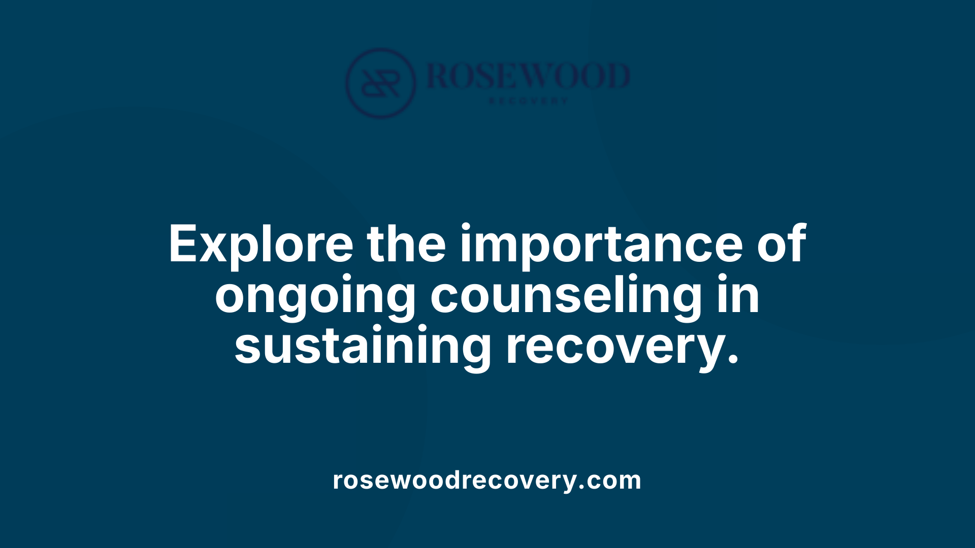 Explore the importance of ongoing counseling in sustaining recovery.