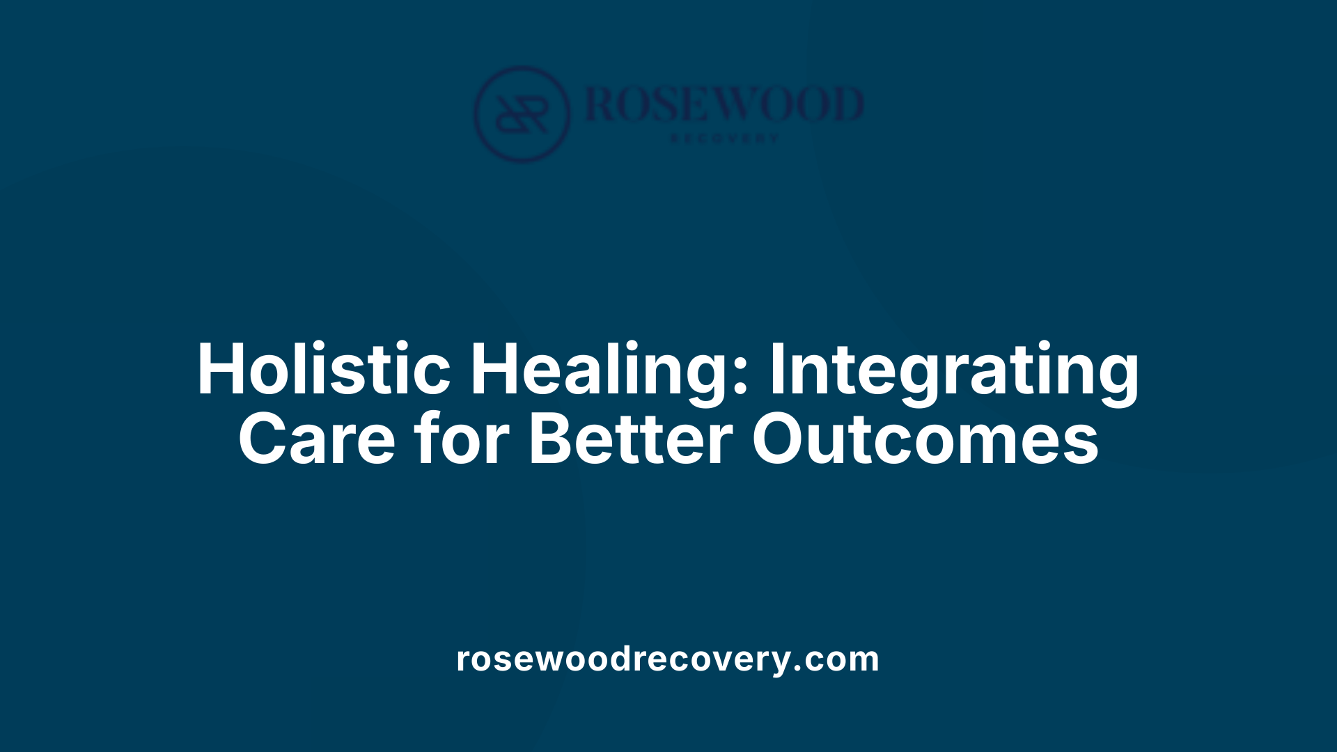 Holistic Healing: Integrating Care for Better Outcomes
