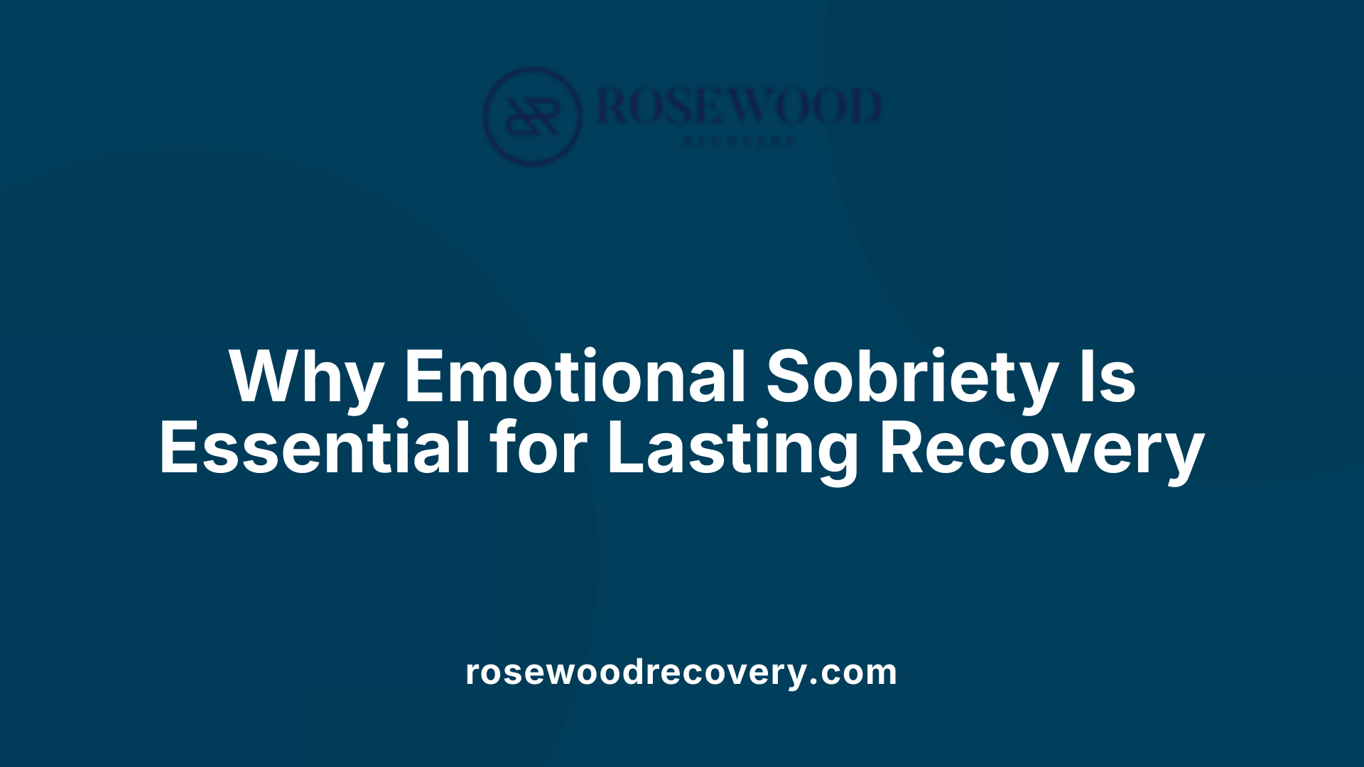 Why Emotional Sobriety Is Essential for Lasting Recovery
