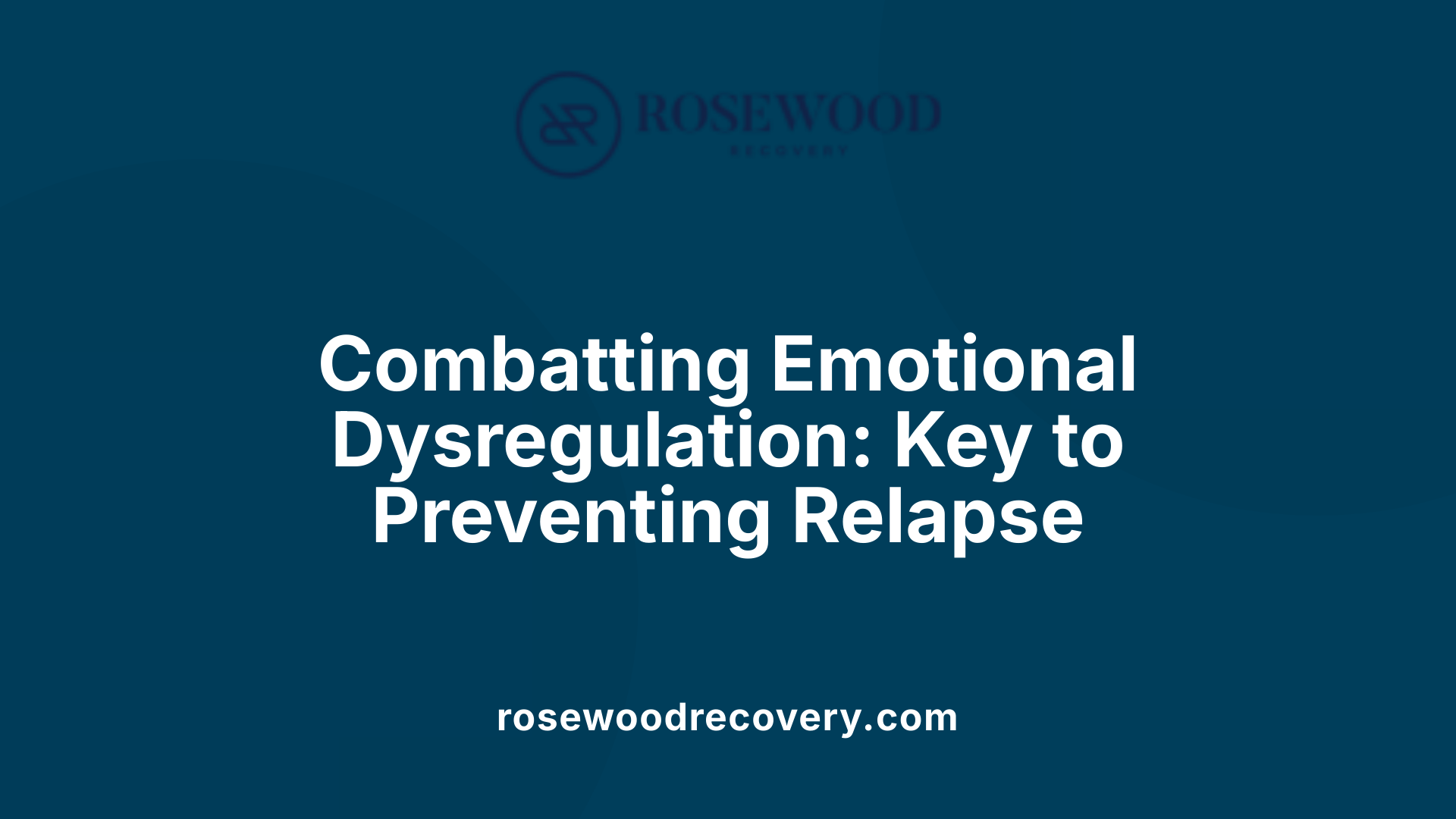 Combatting Emotional Dysregulation: Key to Preventing Relapse