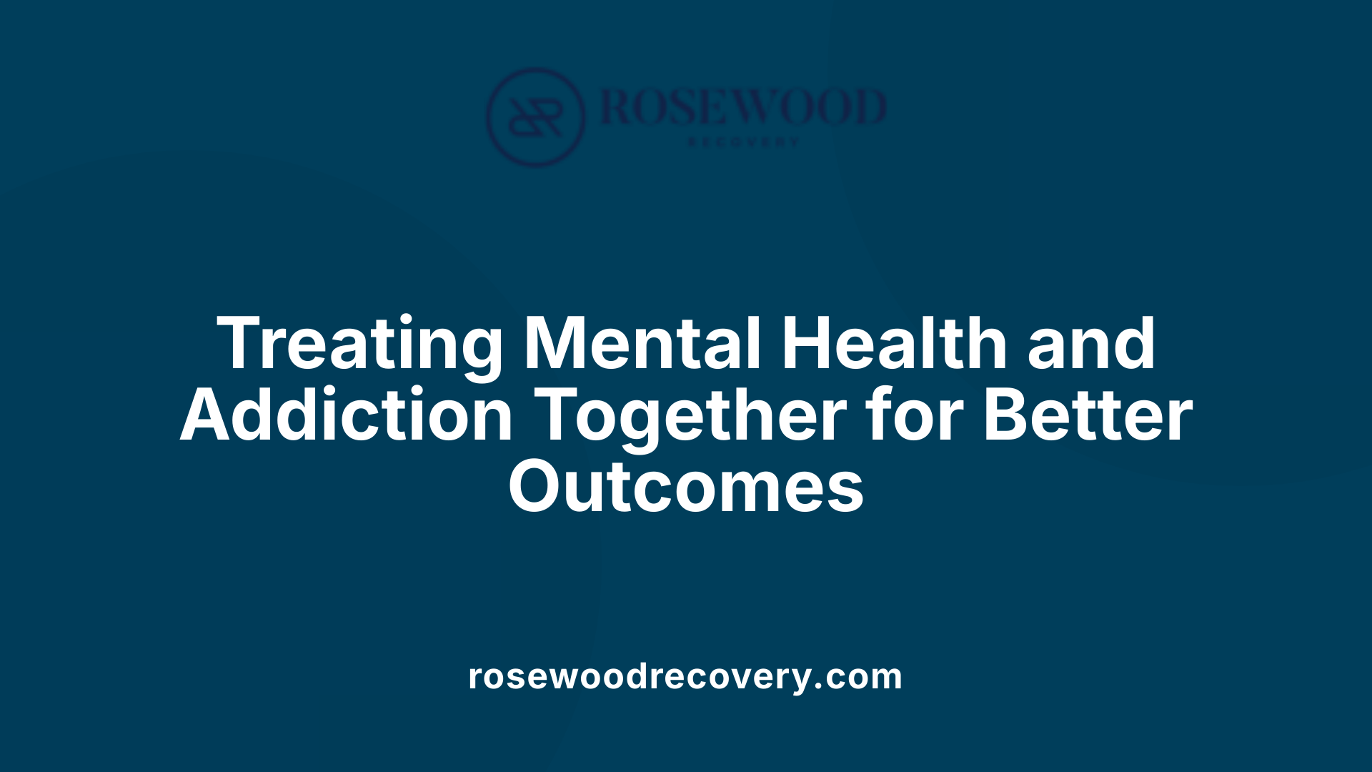 Treating Mental Health and Addiction Together for Better Outcomes