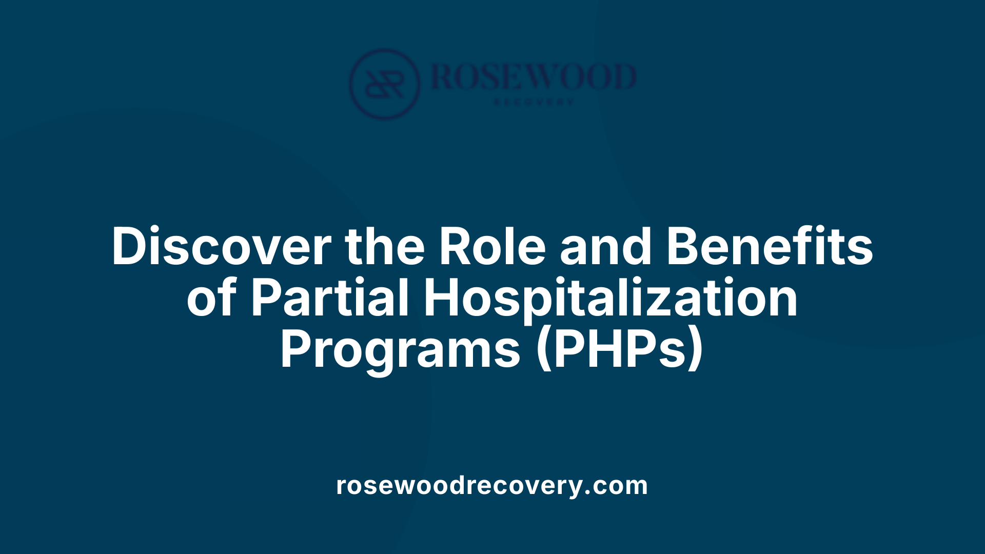 Discover the Role and Benefits of Partial Hospitalization Programs (PHPs)