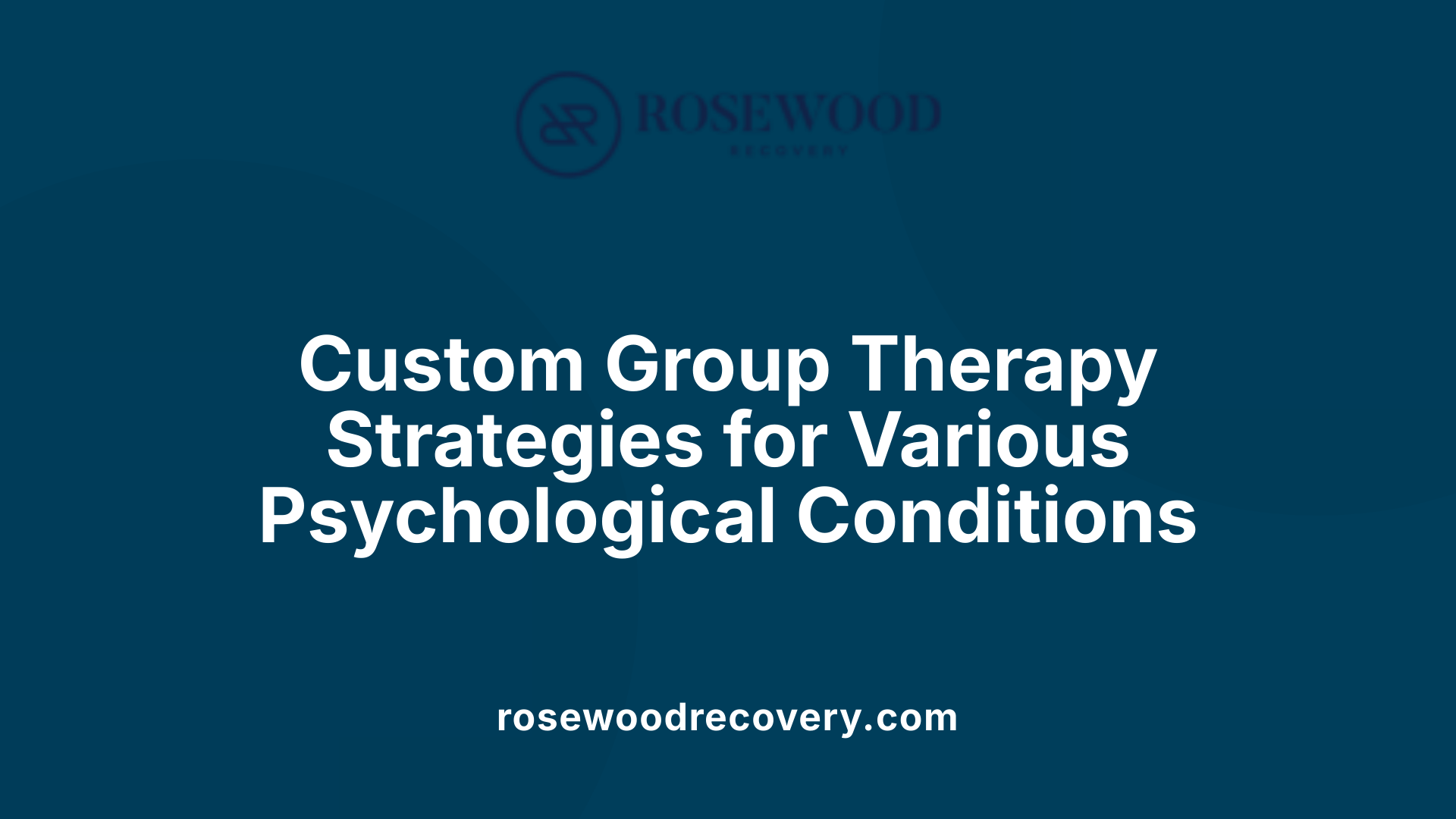 Custom Group Therapy Strategies for Various Psychological Conditions