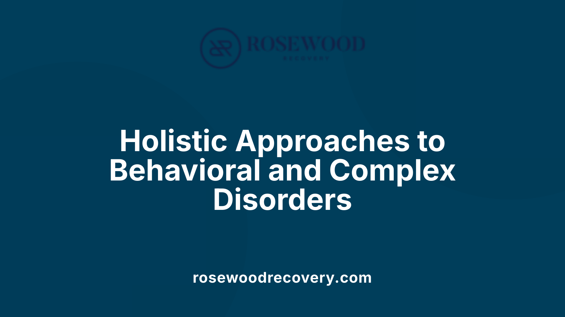 Holistic Approaches to Behavioral and Complex Disorders