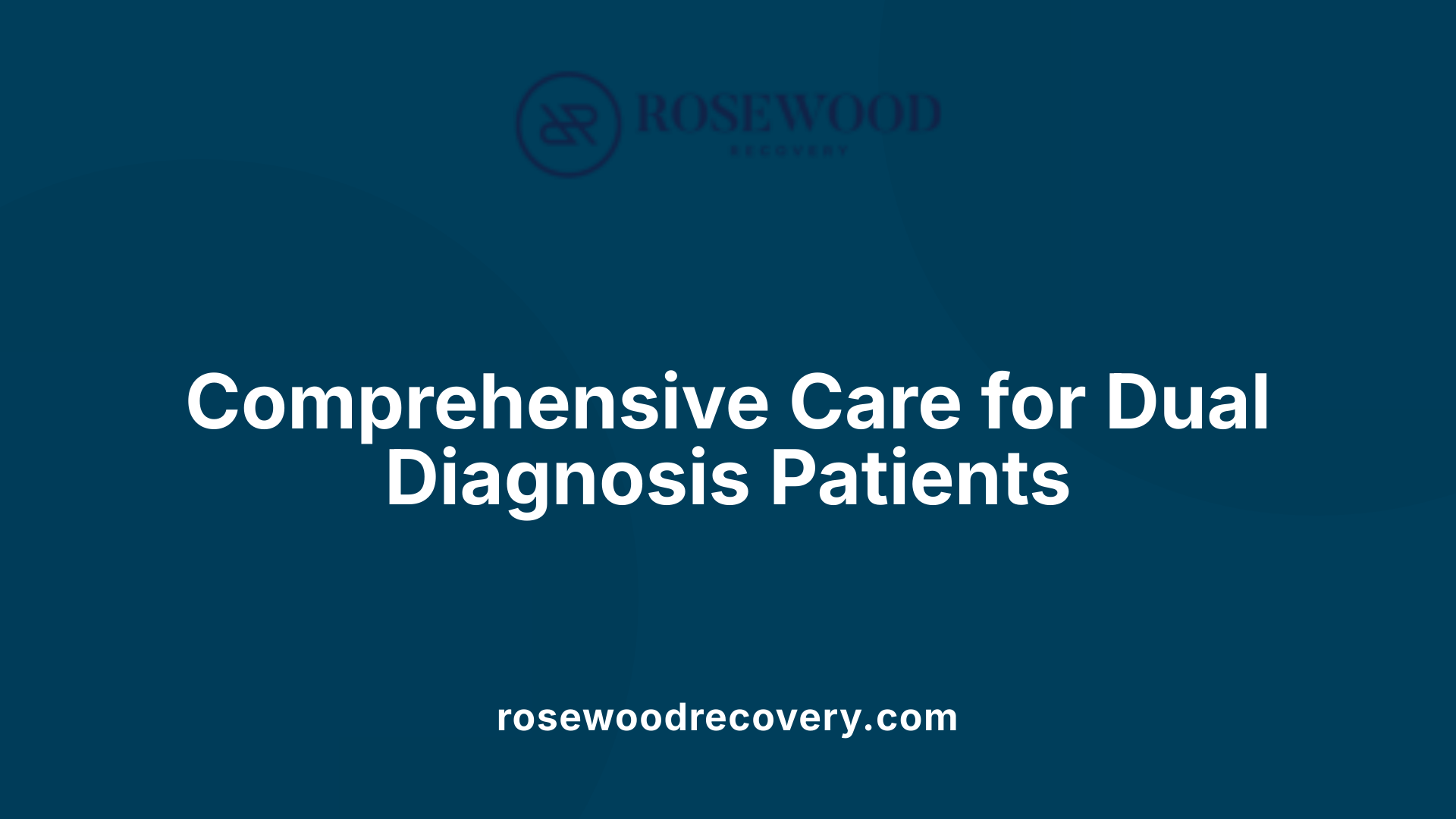 Comprehensive Care for Dual Diagnosis Patients