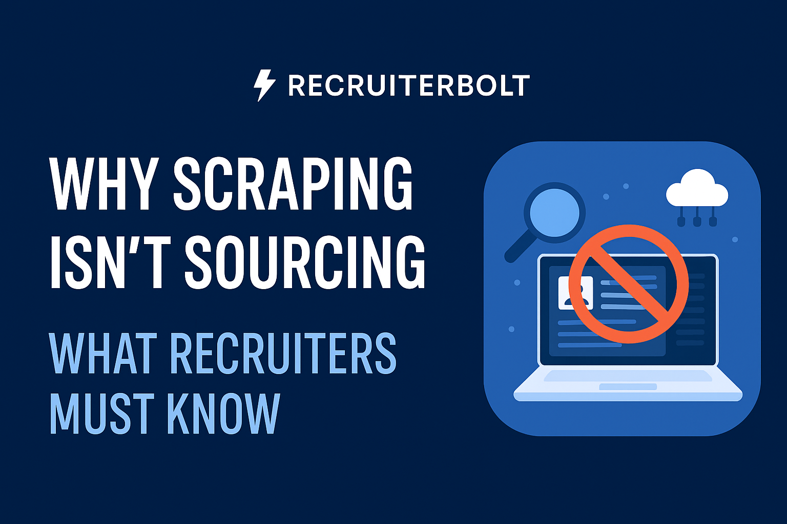 Recruiterbolt: Why Scraping Isn’t Sourcing – The Risks Recruiters Must Know.