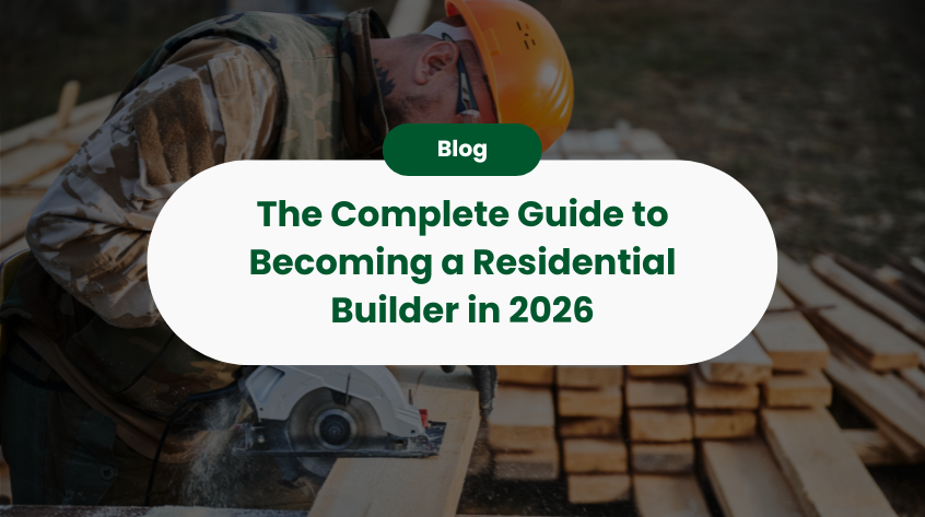 The Complete Guide to Becoming a Residential Builder in 2026: From Apprentice to Entrepreneur