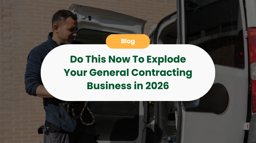 Do This Now To Explode Your General Contracting Business in 2026