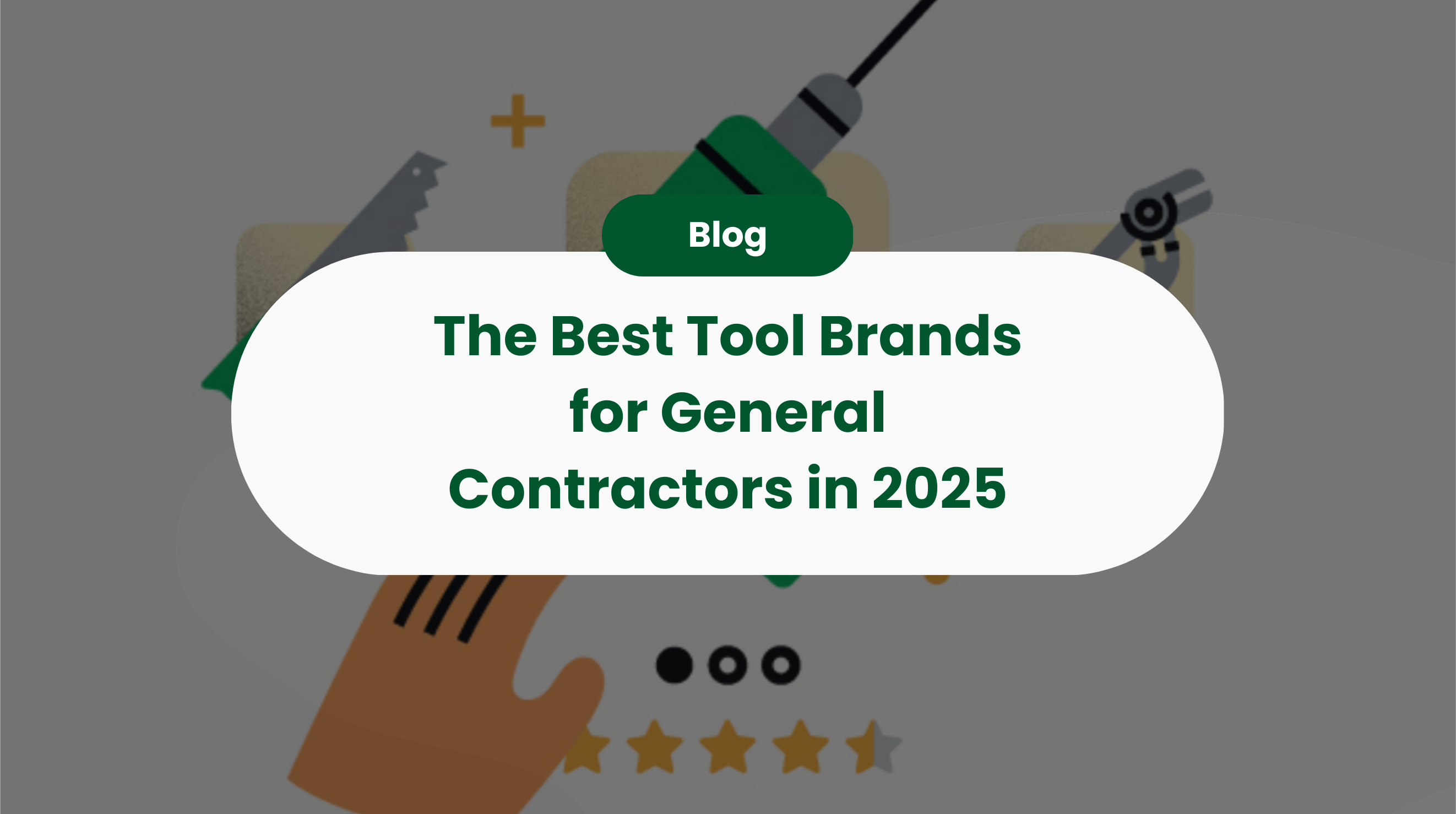 The Best Tool Brands for General Contractors in 2025: 