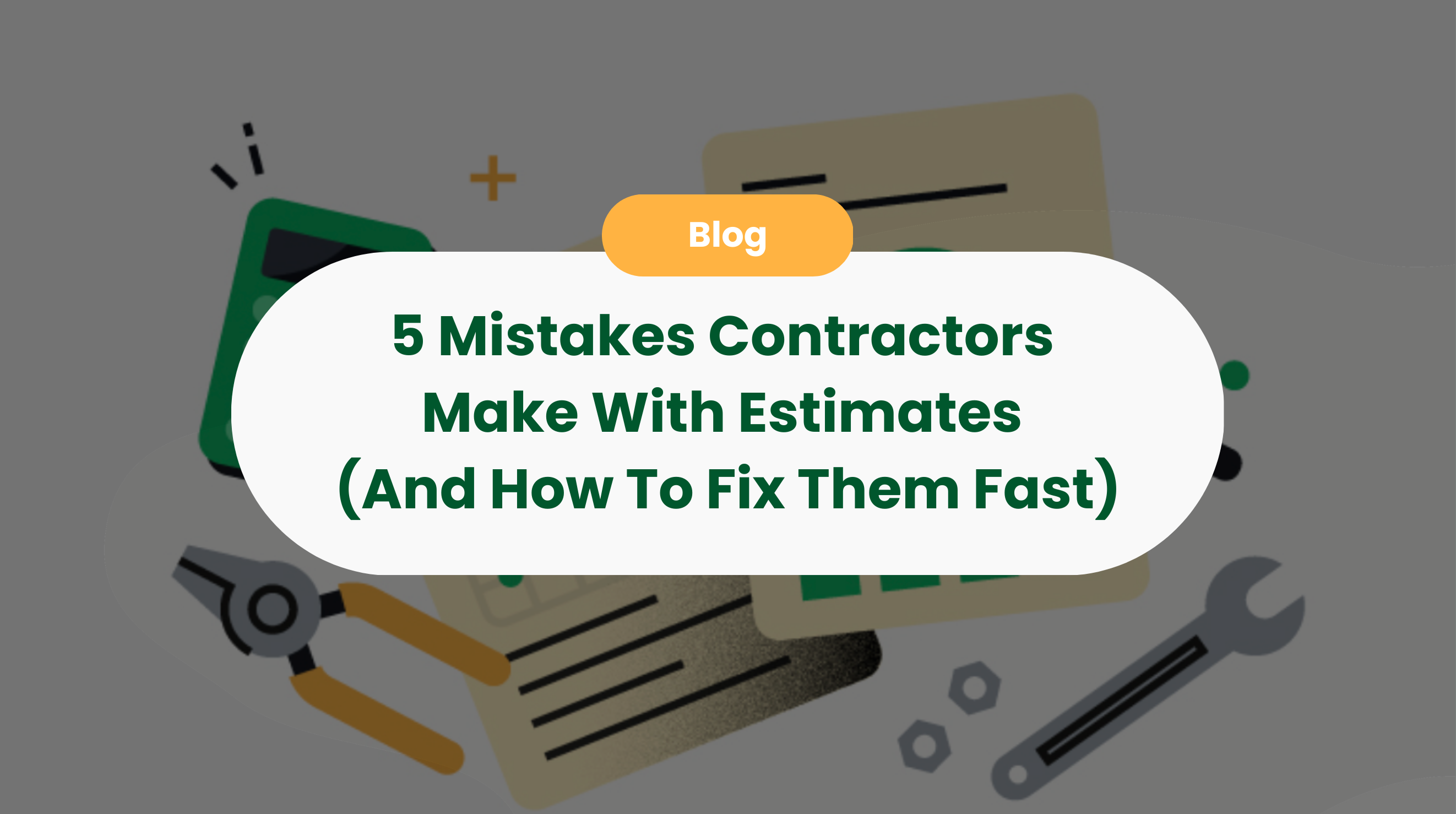 5 Mistakes Contractors Make With Estimates (And How To Fix Them Fast)