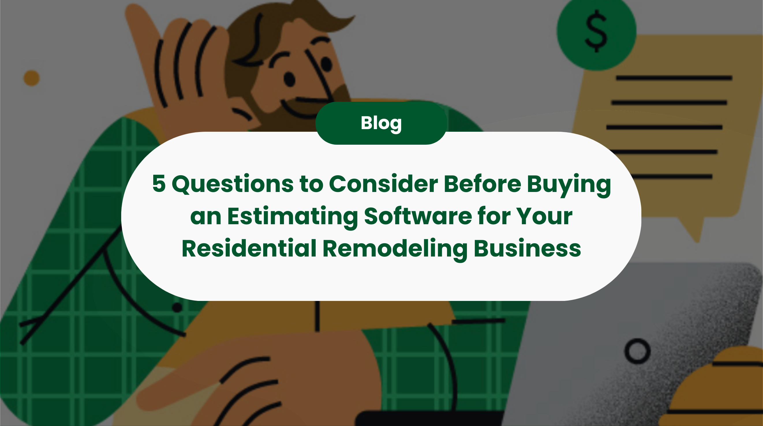5 Questions to Consider Before Buying an Estimating Software for Your Residential Remodeling Business