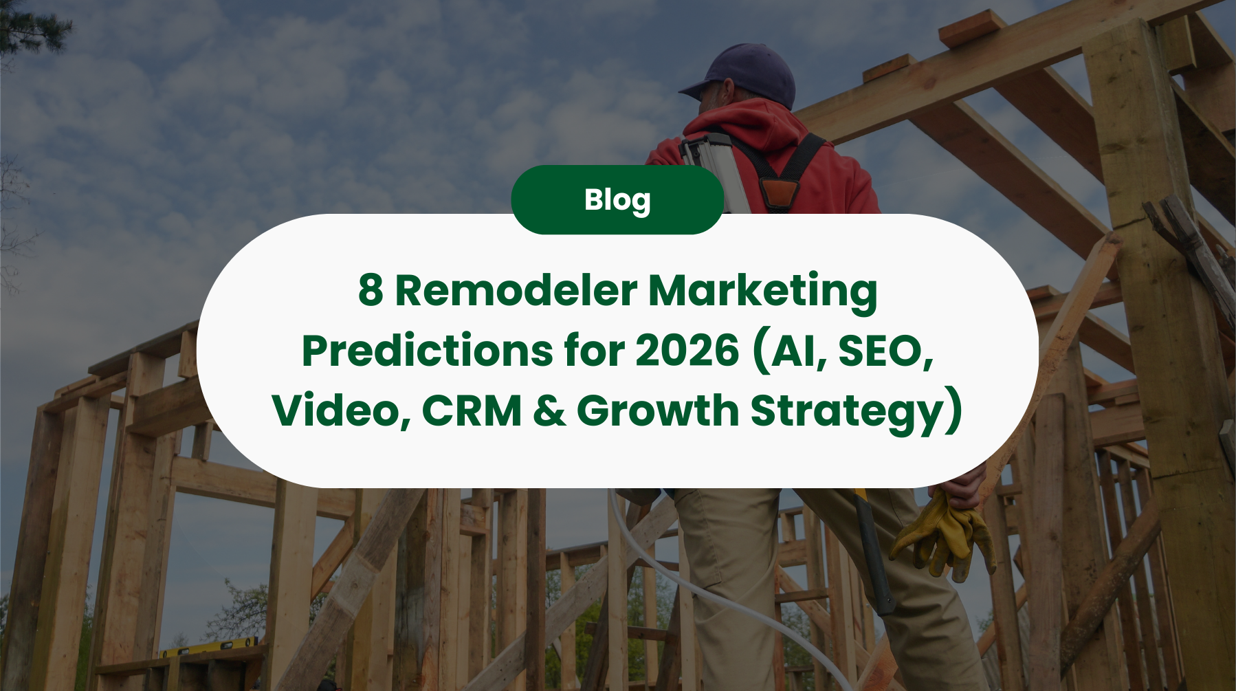 8 Remodeler Marketing Predictions for 2026 (AI, SEO, Video, CRM & Growth Strategy)