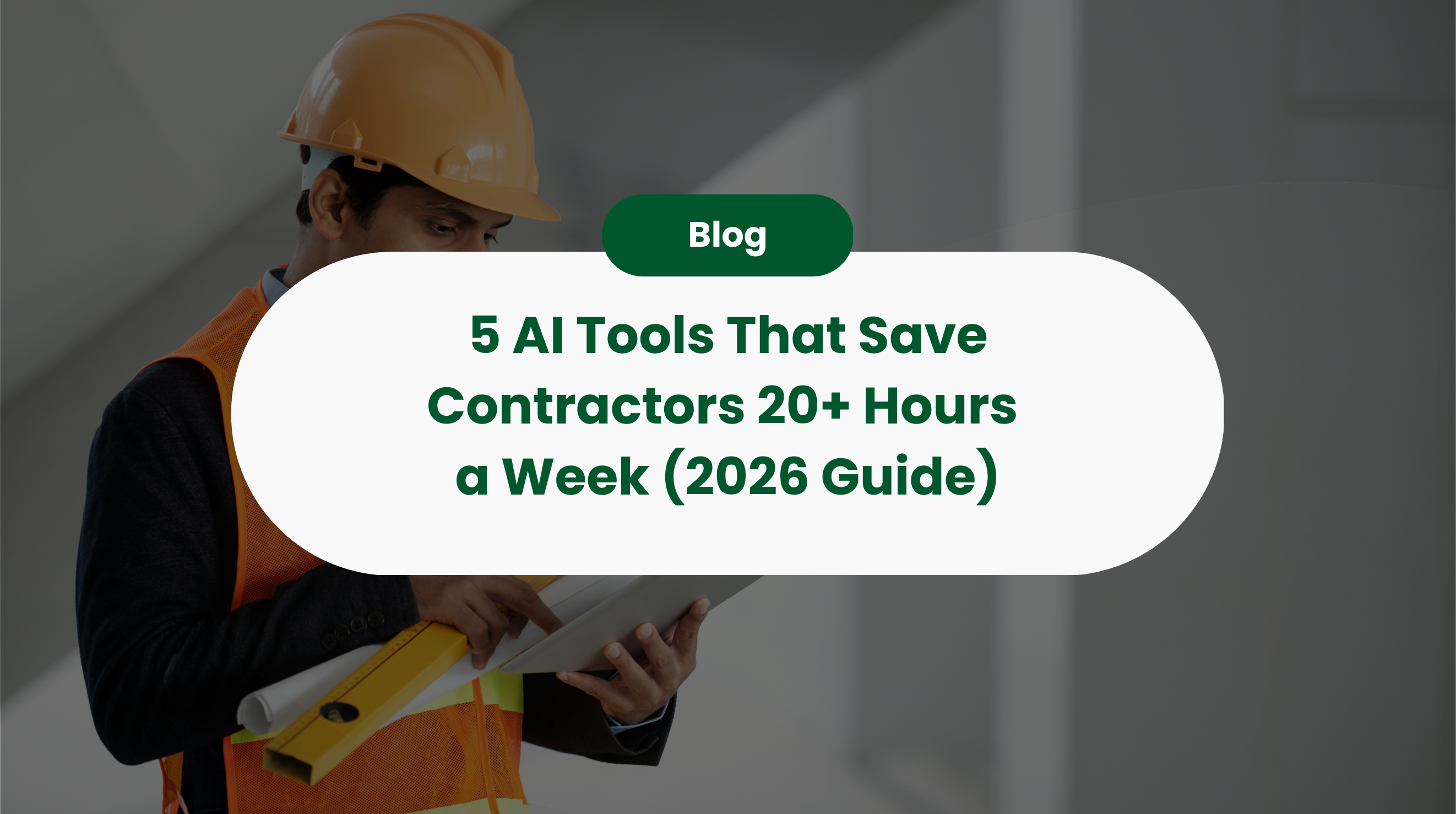 How 5 AI Tools Can Save Contractors 20+ Hours a Week