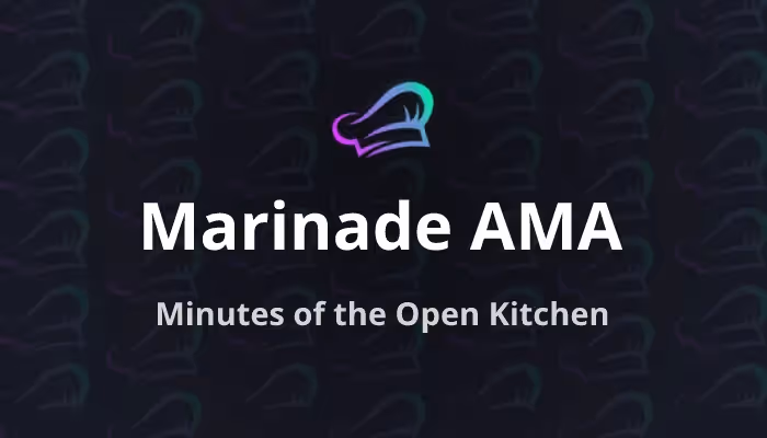 Marinade AMA — Minutes of the Open Kitchen
