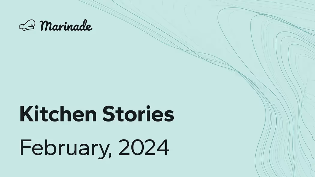 Marinade Kitchen Stories - February, 2024