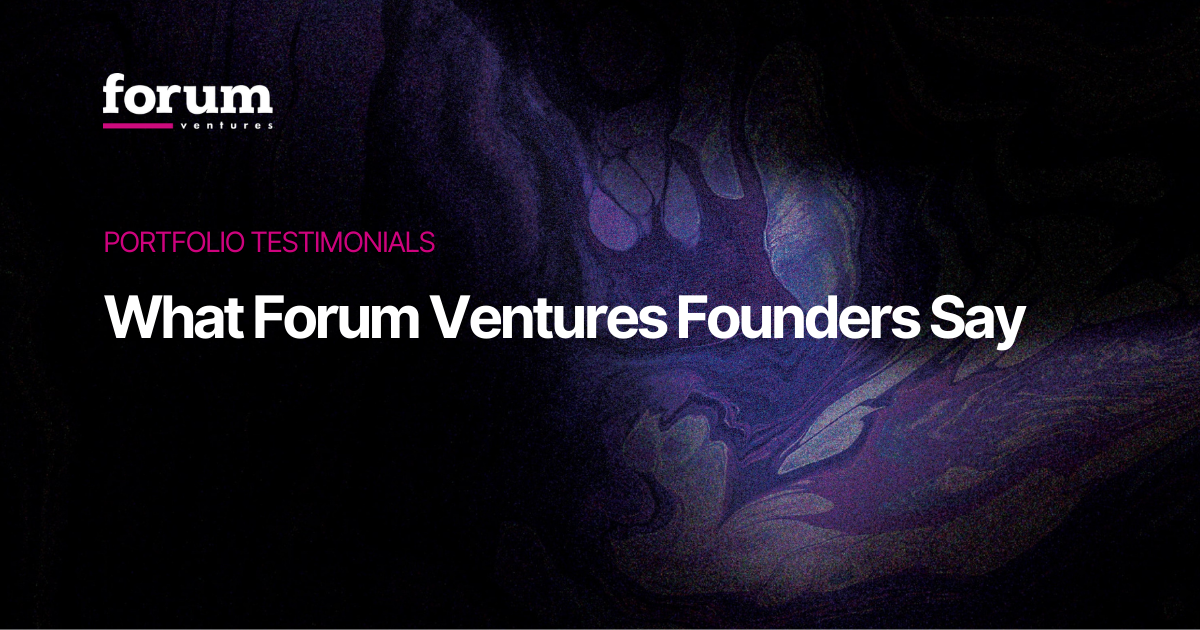 What Forum Ventures Founders Say: Portfolio Testimonials