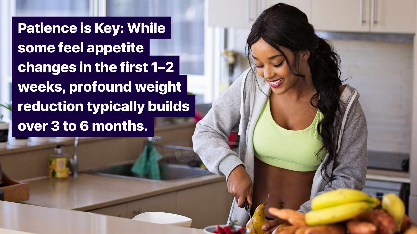 Woman on a weight loss journey cutting fruit next to a quote explaining that significant weight reduction on a GLP-1 usually takes 3-6 months.