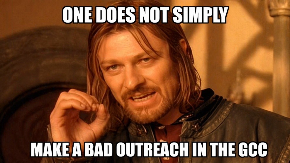 Boromir from Lord of the Rings meme with text reading "One does not simply make a bad outreach in the GCC"