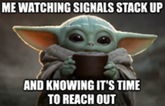 Baby Yoda meme with text reading "Me watching signals stack up and knowing it's time to reach out"