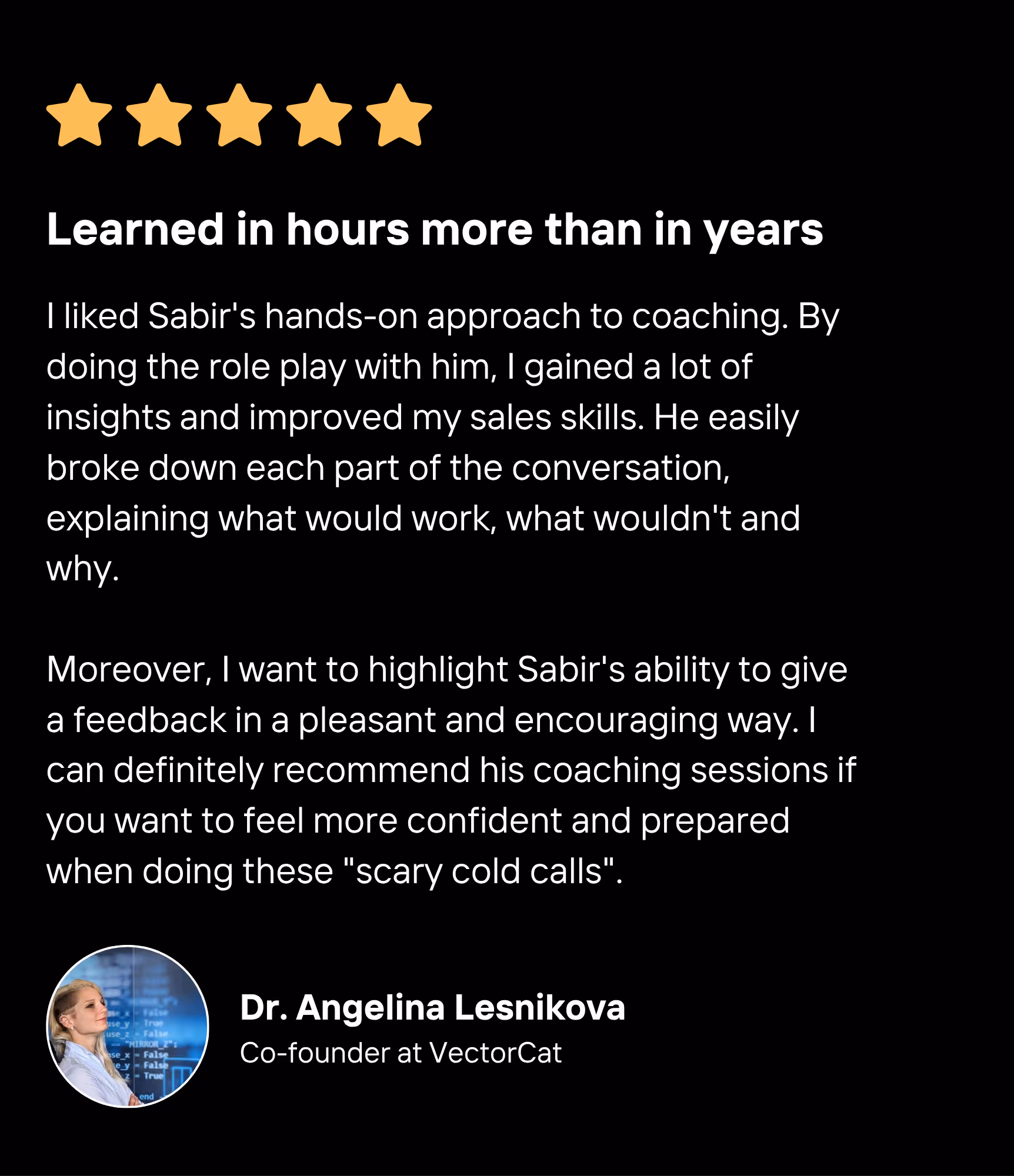 Five gold stars above a testimonial praising Sabir's hands-on coaching and sales skills improvement by Dr. Angelina Lesnikova, Co-founder at VectorCat, with her profile photo.