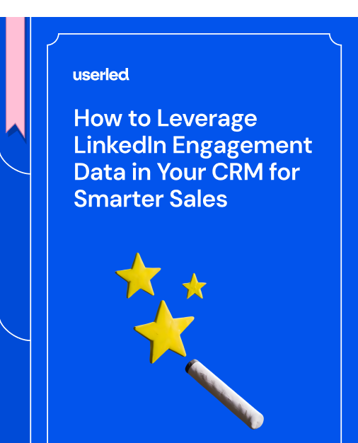 How to Leverage LinkedIn Engagement Data in Your CRM for Smarter Sales