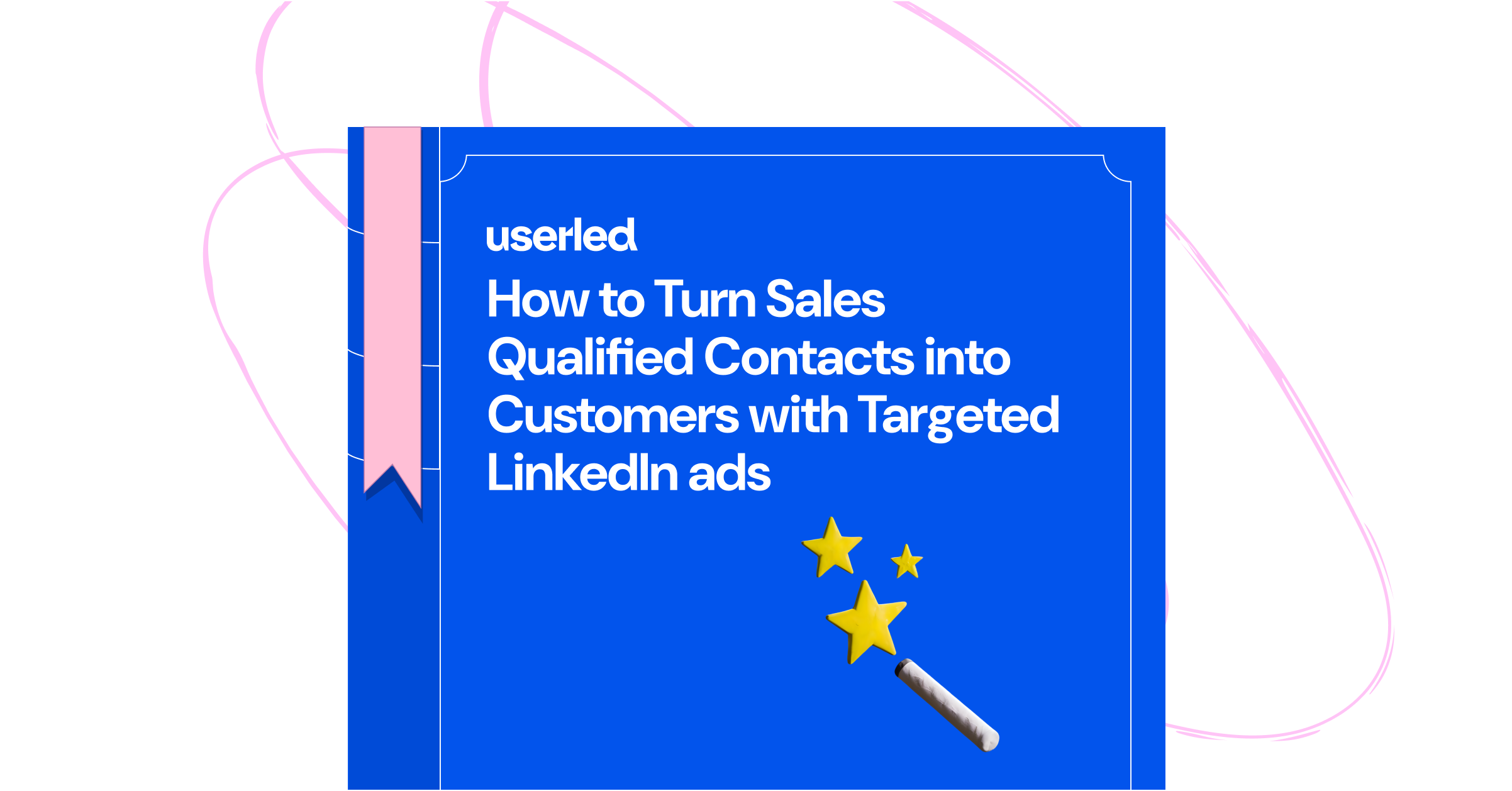 How to Turn Sales Qualified Contacts into Customers with Targeted LinkedIn ads
