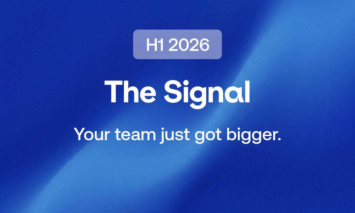 The Signal – H1 2026: Your team just got bigger